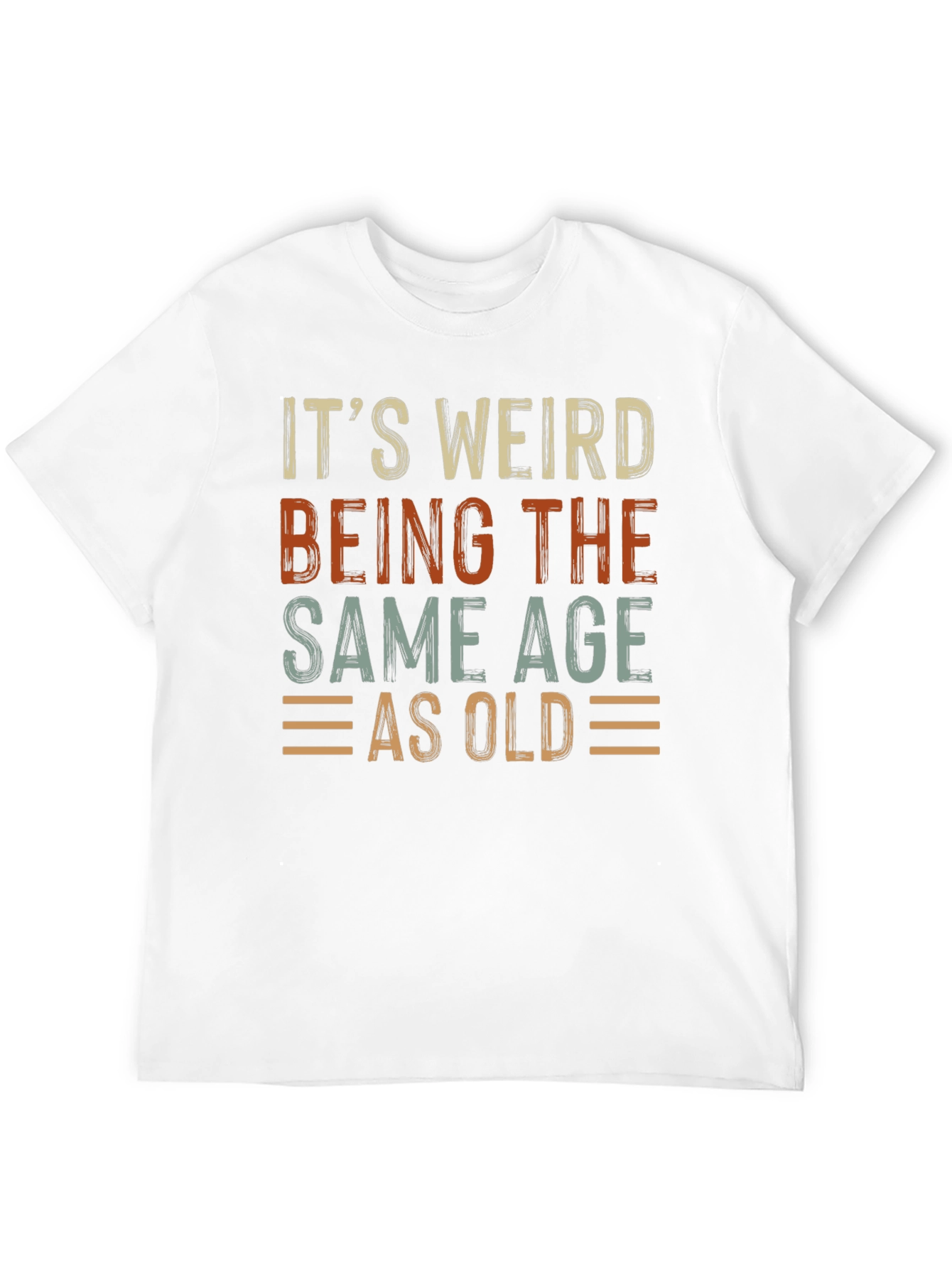 Its Weird Being The Same Age As Old T-Shirt