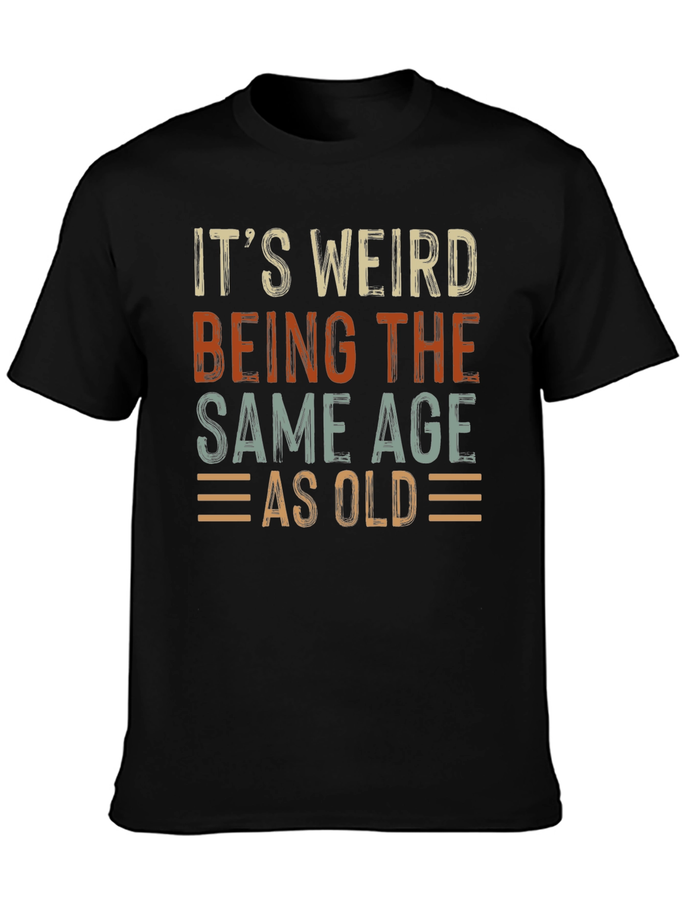 Its Weird Being The Same Age As Old T-Shirt