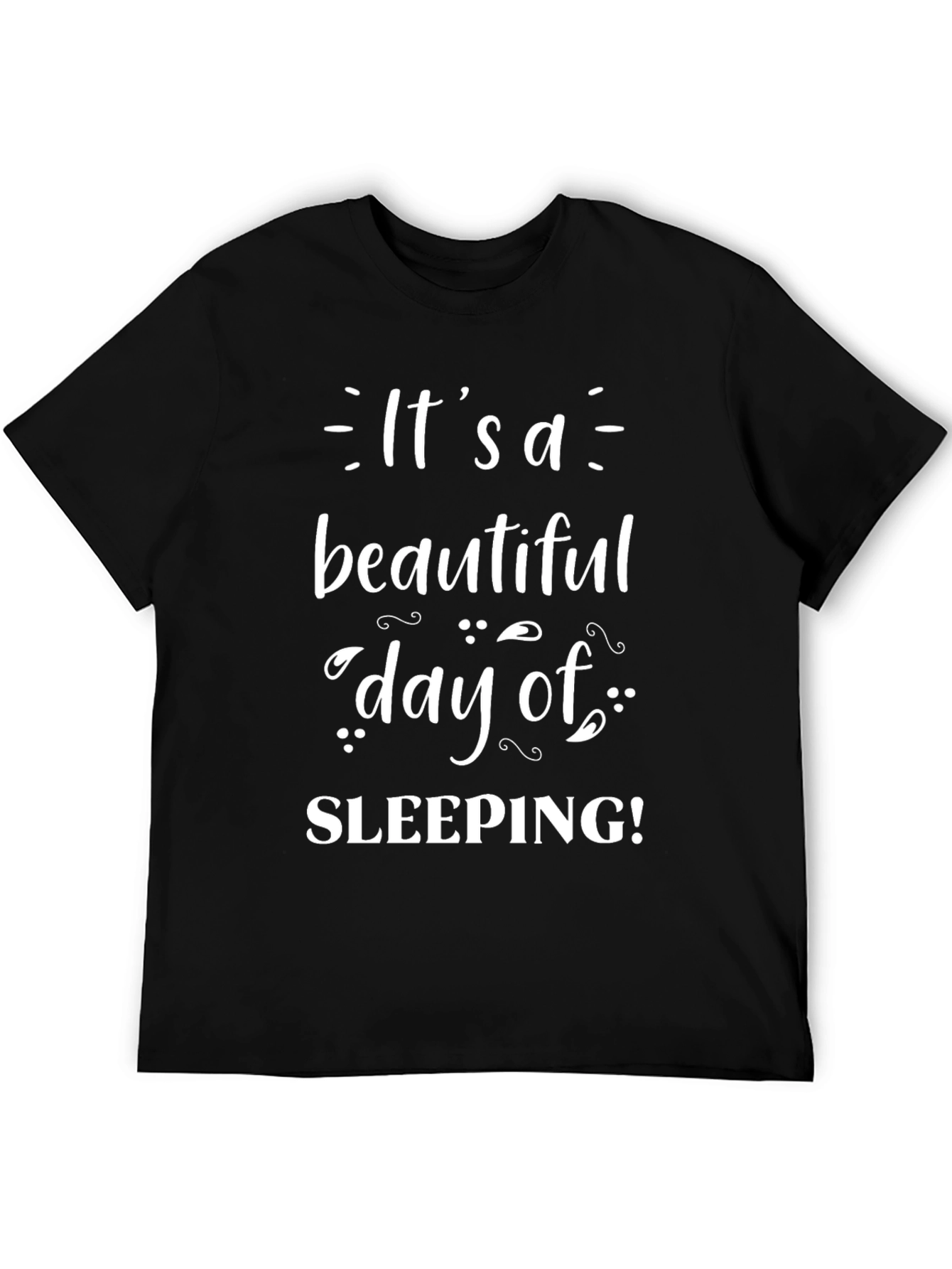 Its a Beautiful Day of Sleeping T-Shirt