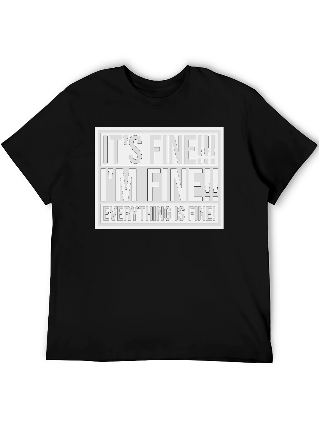 Its Fine! T-Shirt - Humorous Graphic Tee