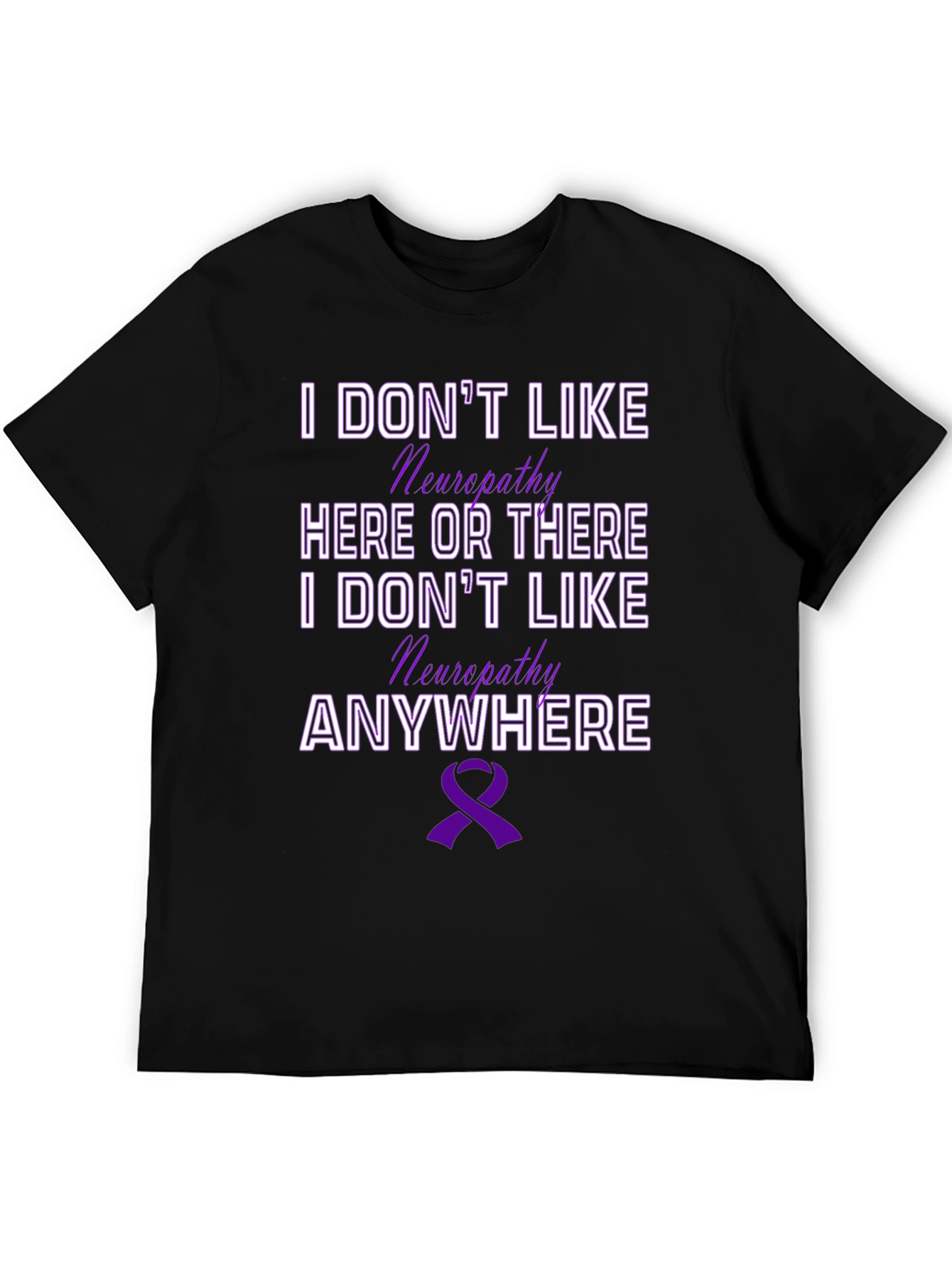 Neuropathy Awareness T-Shirt - I Dont Like Neuropathy
