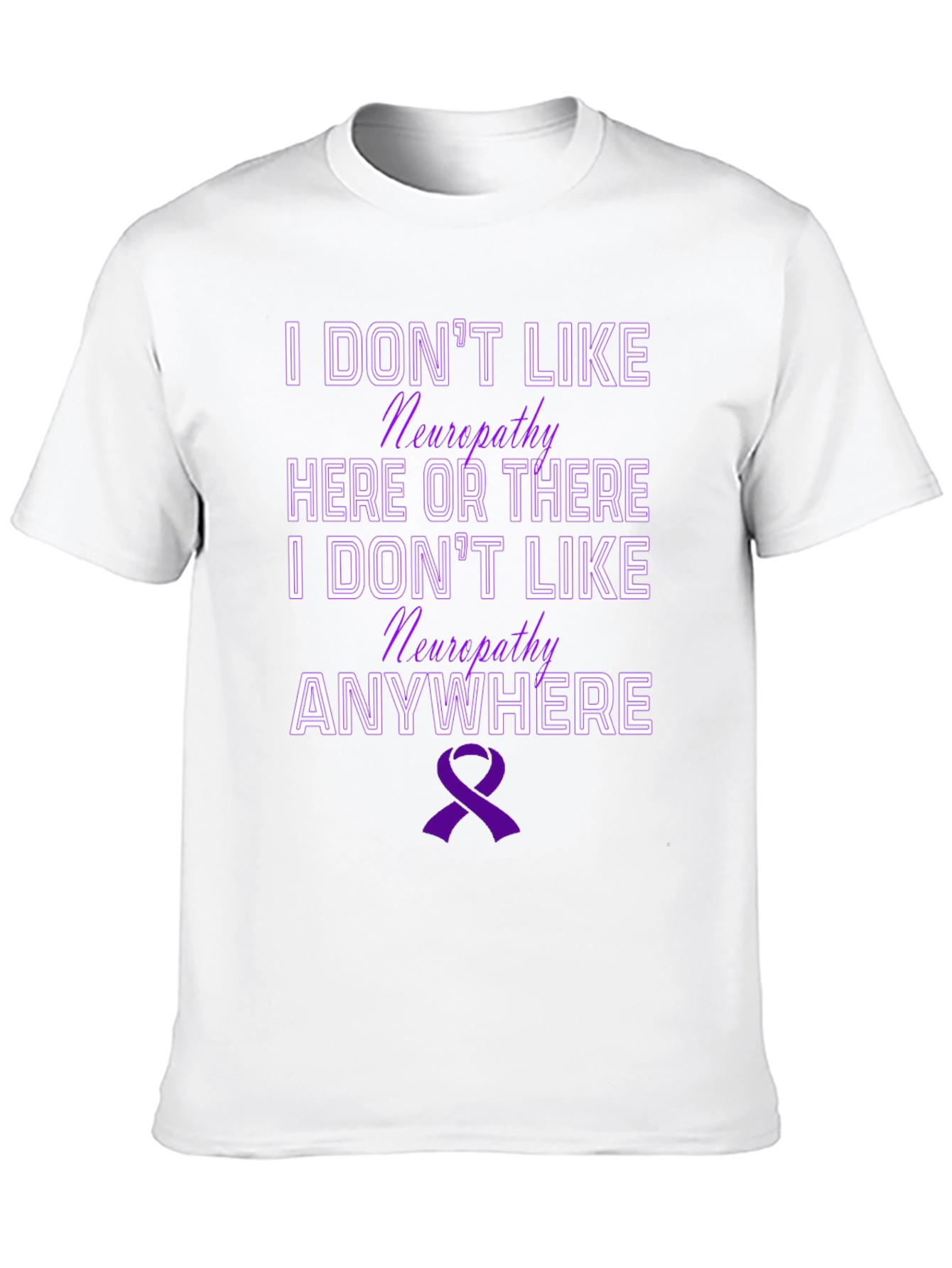 Neuropathy Awareness T-Shirt - I Dont Like Neuropathy