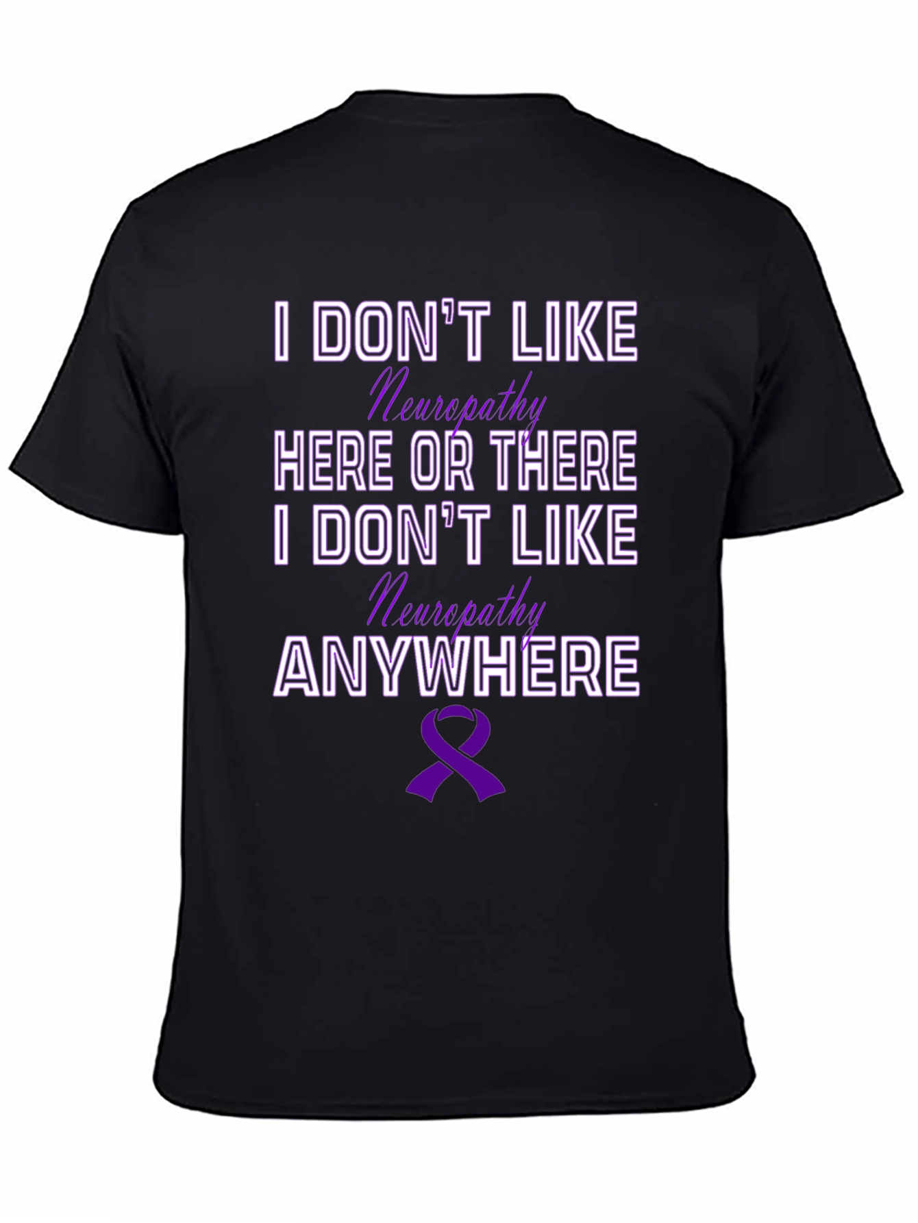 Neuropathy Awareness T-Shirt - I Dont Like Neuropathy