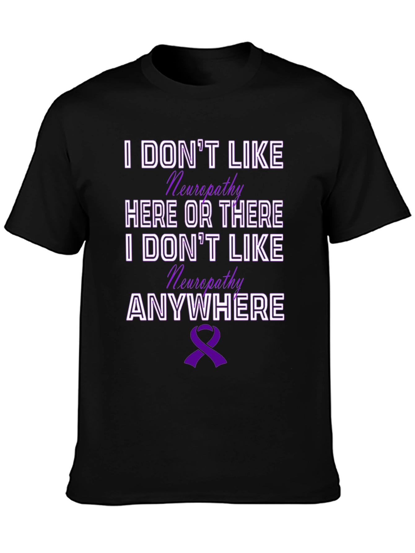 Neuropathy Awareness T-Shirt - I Dont Like Neuropathy