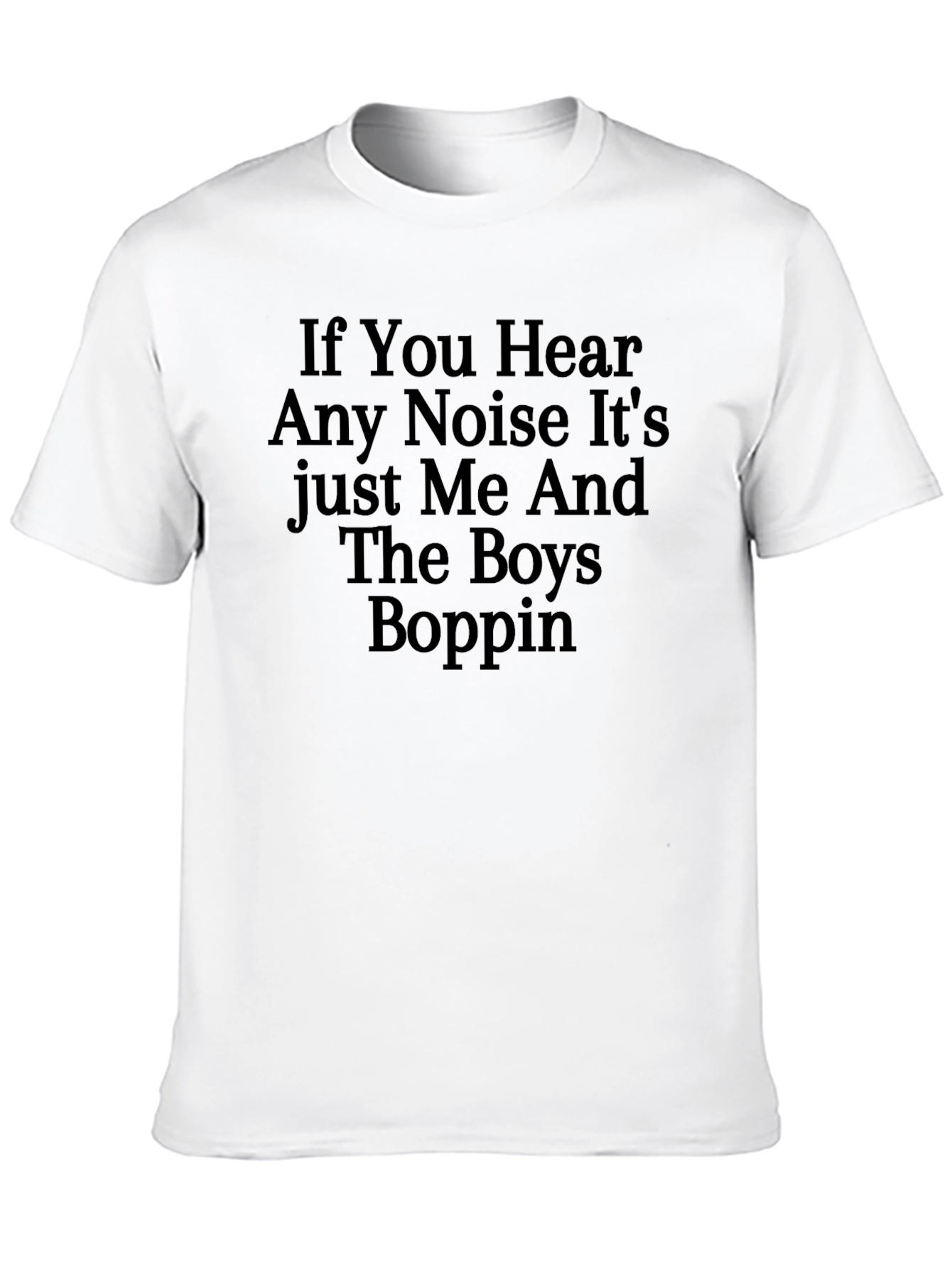 If You Hear Any Noise T-Shirt