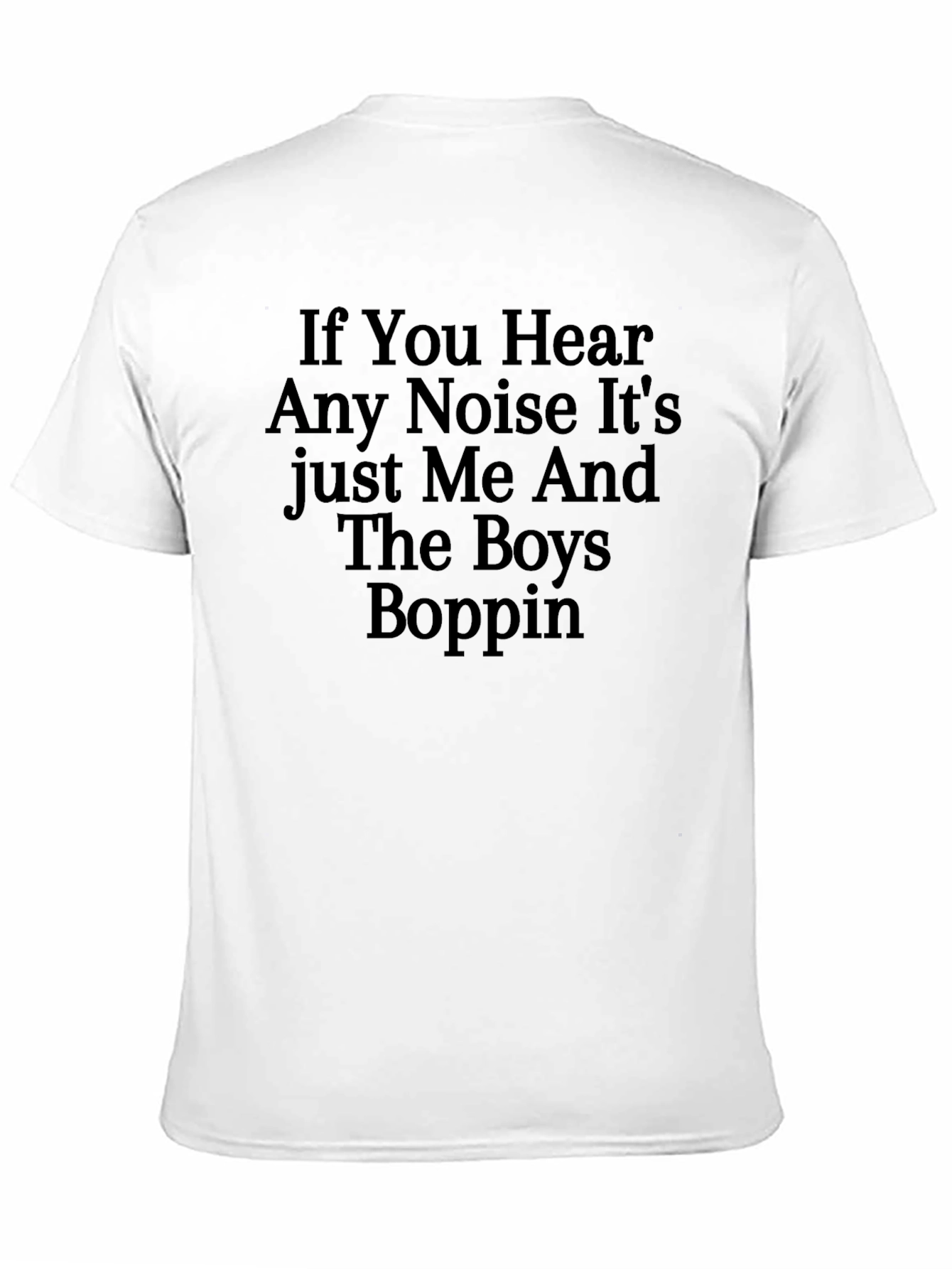 If You Hear Any Noise T-Shirt