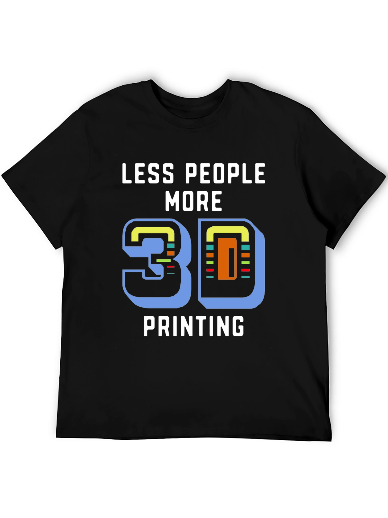 Less People More 3D Printing T-Shirt