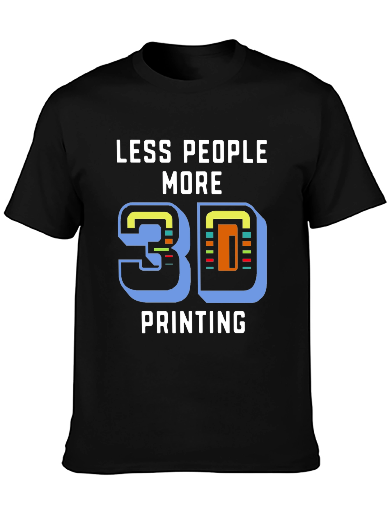 Less People More 3D Printing T-Shirt