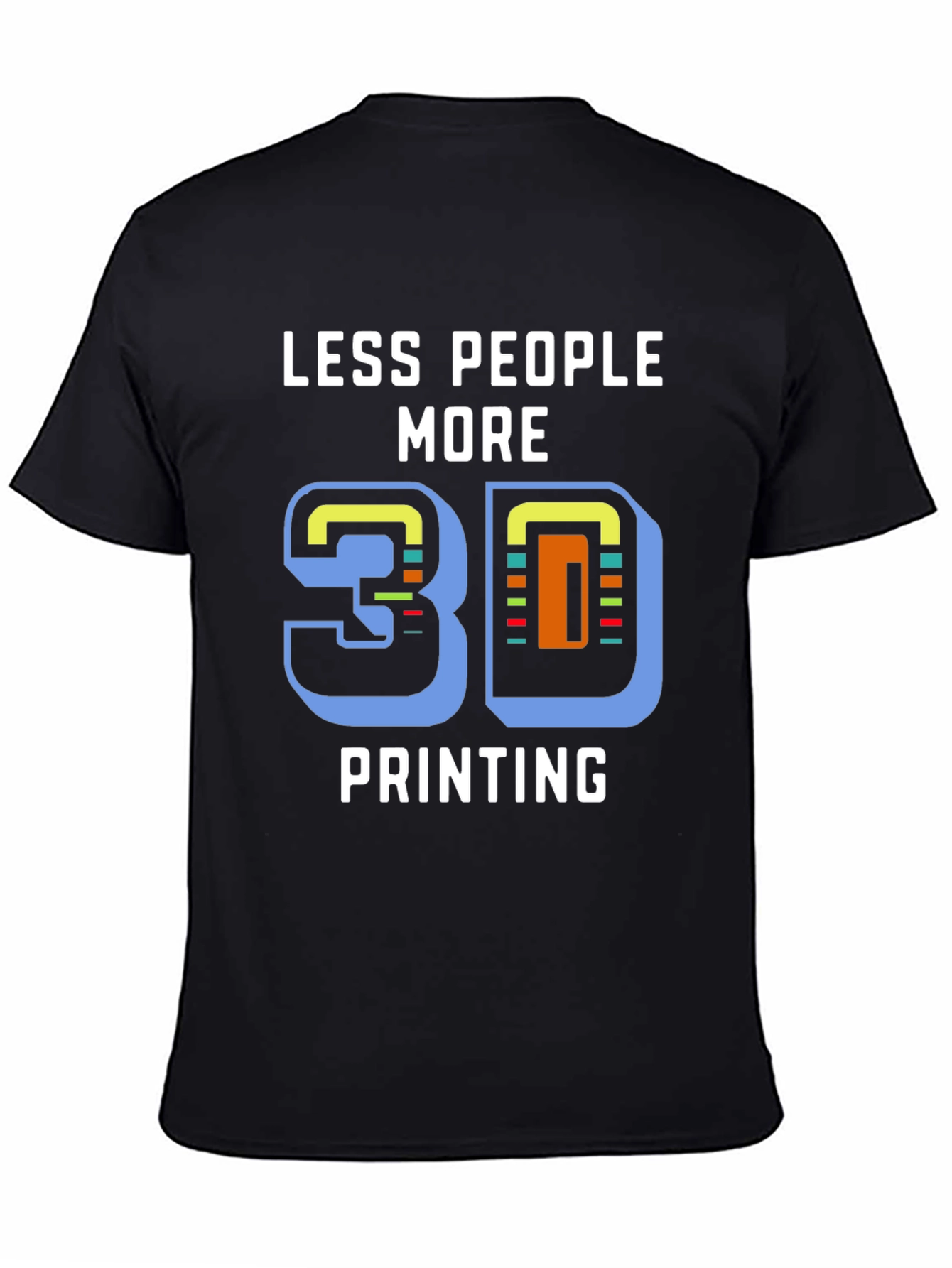 Less People More 3D Printing T-Shirt
