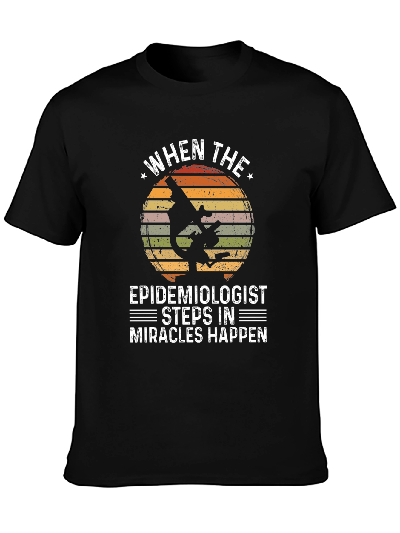 Epidemiologist Microscope T-Shirt - Miracles Happen