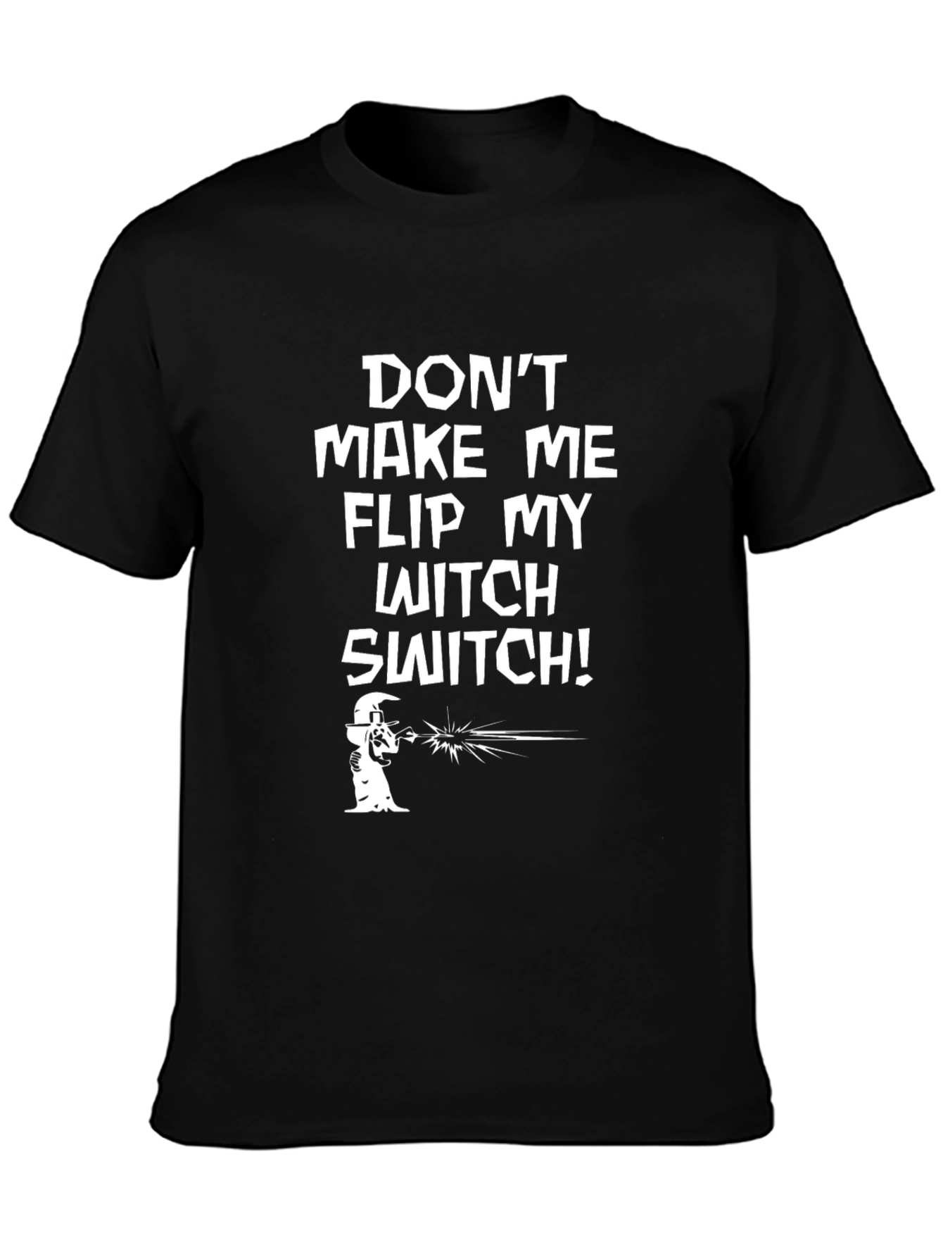 Dont Make Me Flip My Witch Switch T-Shirt