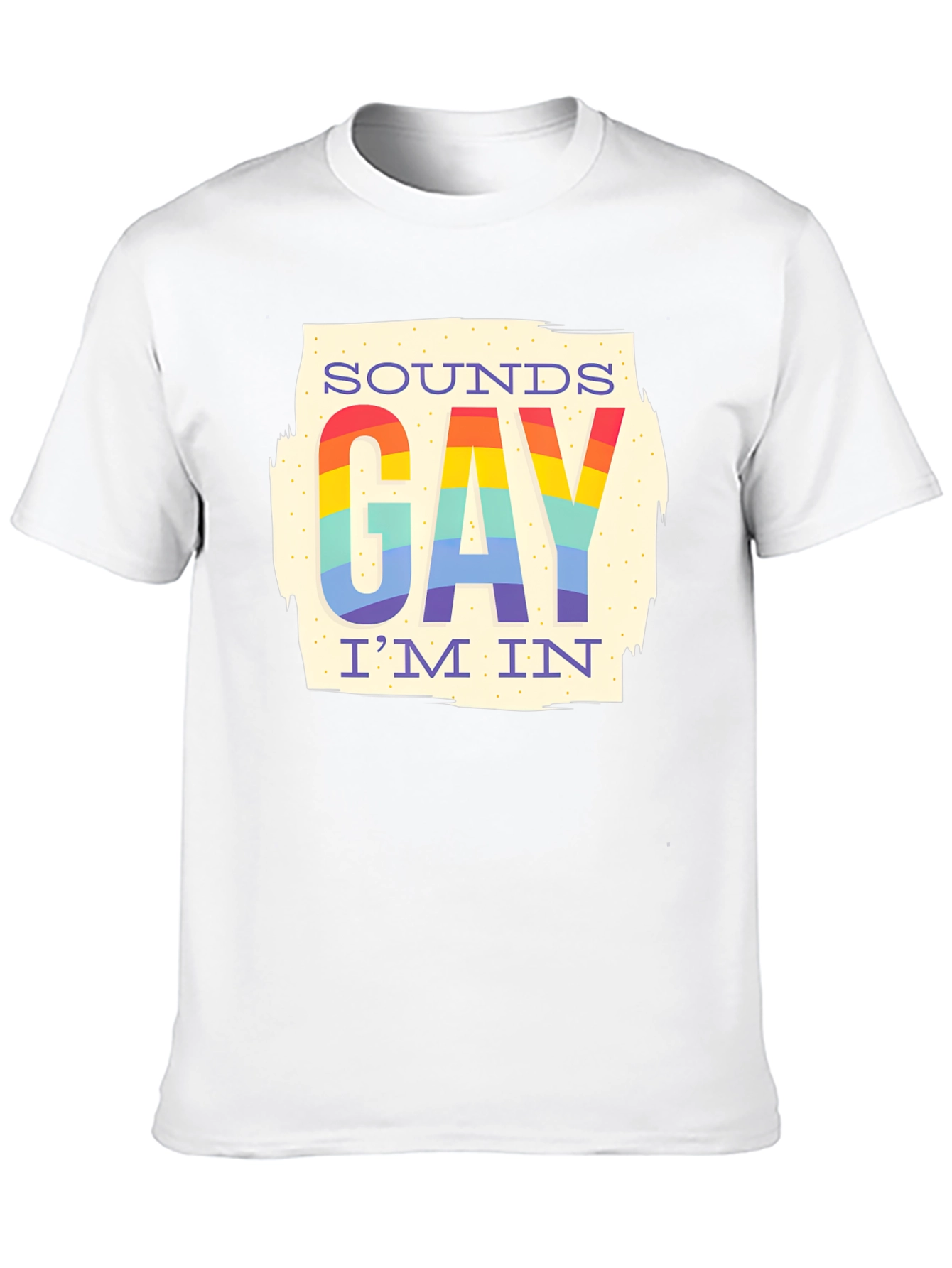 Sounds Gay Im In Rainbow T-Shirt