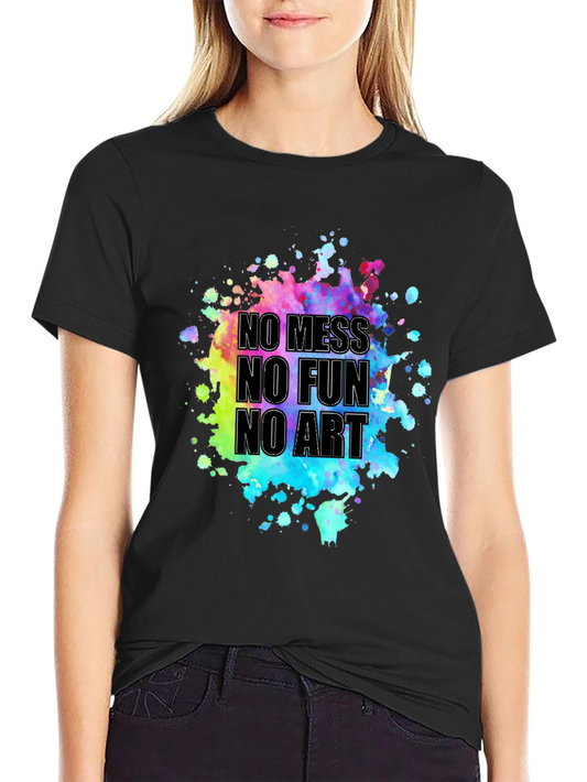 No Mess No Fun No Art Graphic Tee