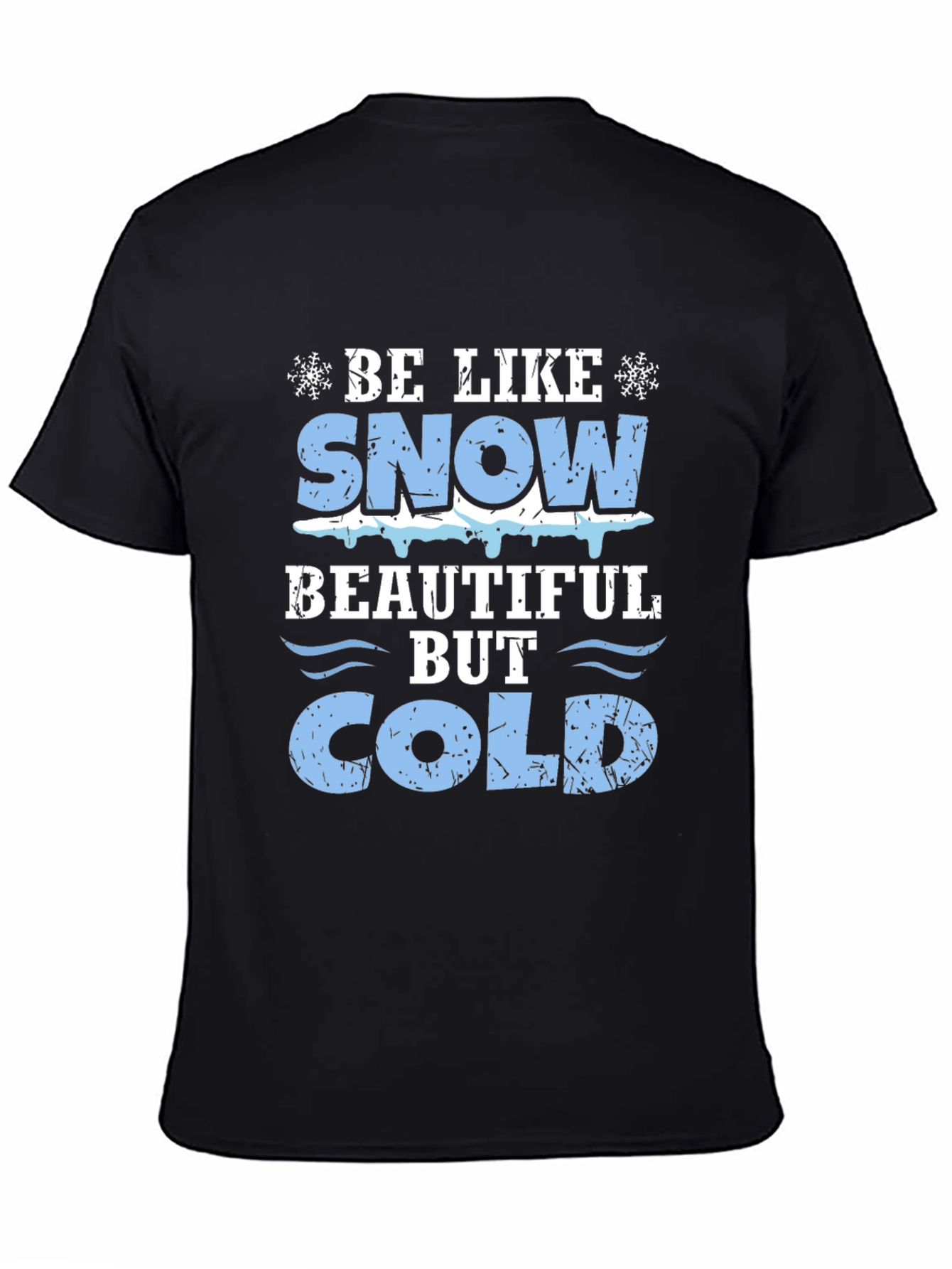 Be Like Snow Beautiful But Cold Graphic Tee