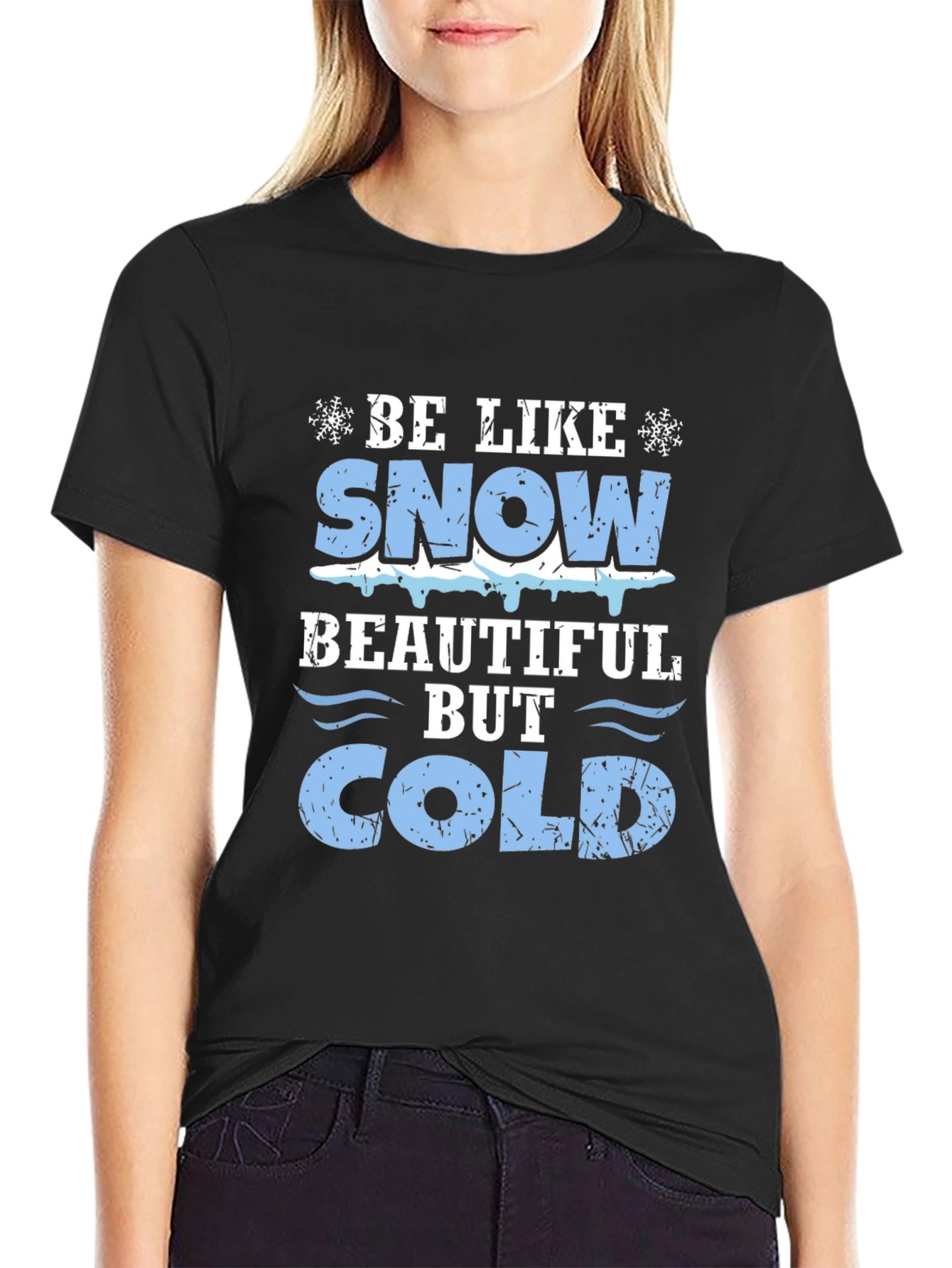 Be Like Snow Beautiful But Cold Graphic Tee