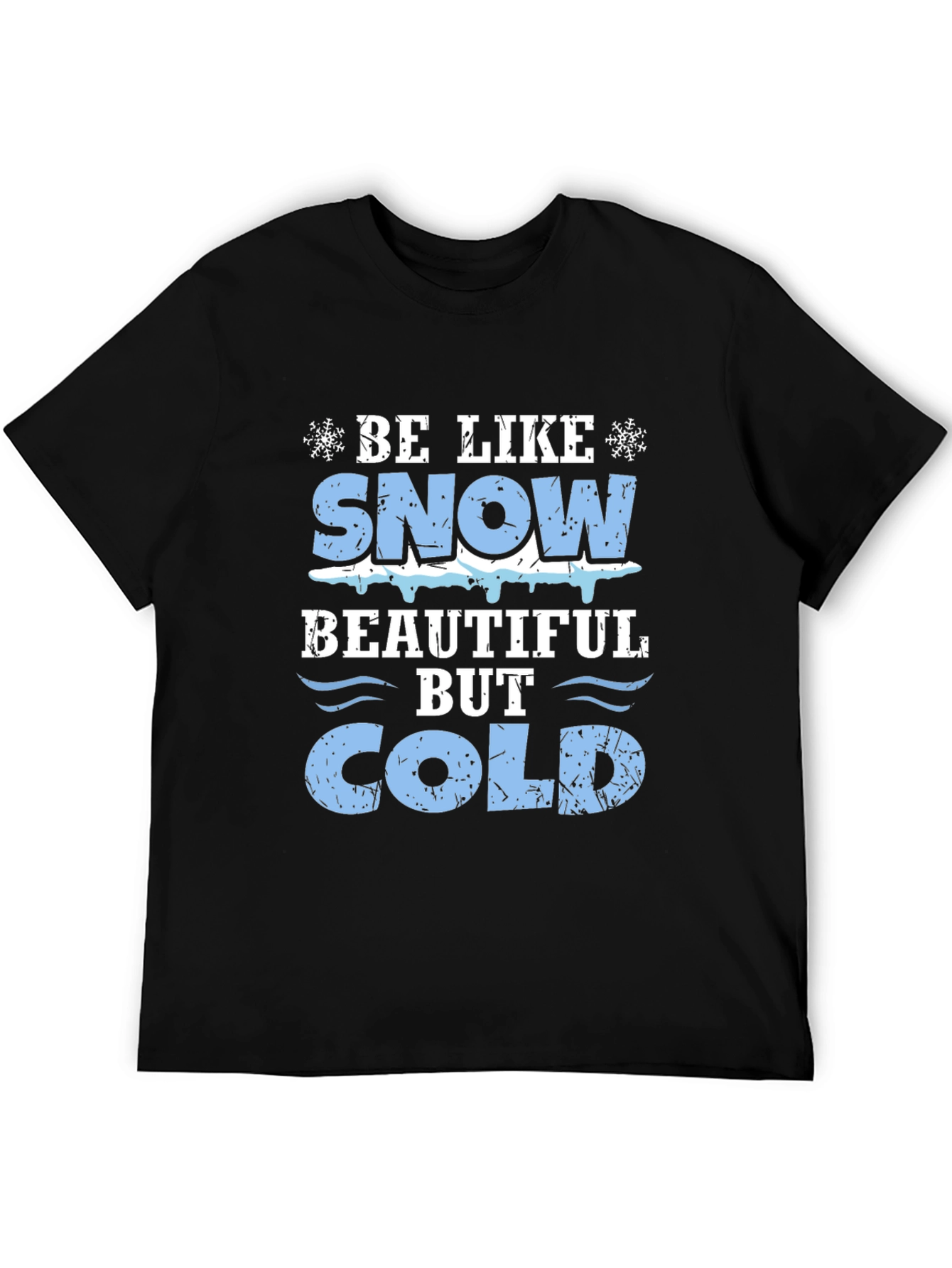 Be Like Snow Beautiful But Cold Graphic Tee