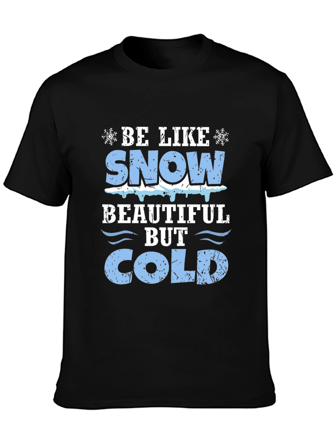 Be Like Snow Beautiful But Cold Graphic Tee