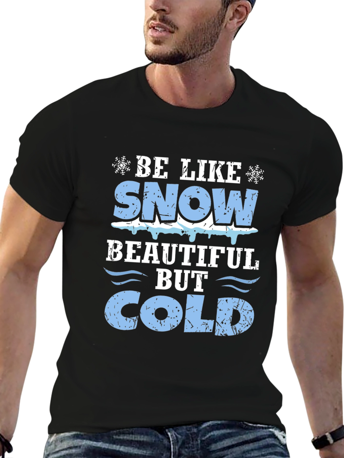Be Like Snow Beautiful But Cold Graphic Tee
