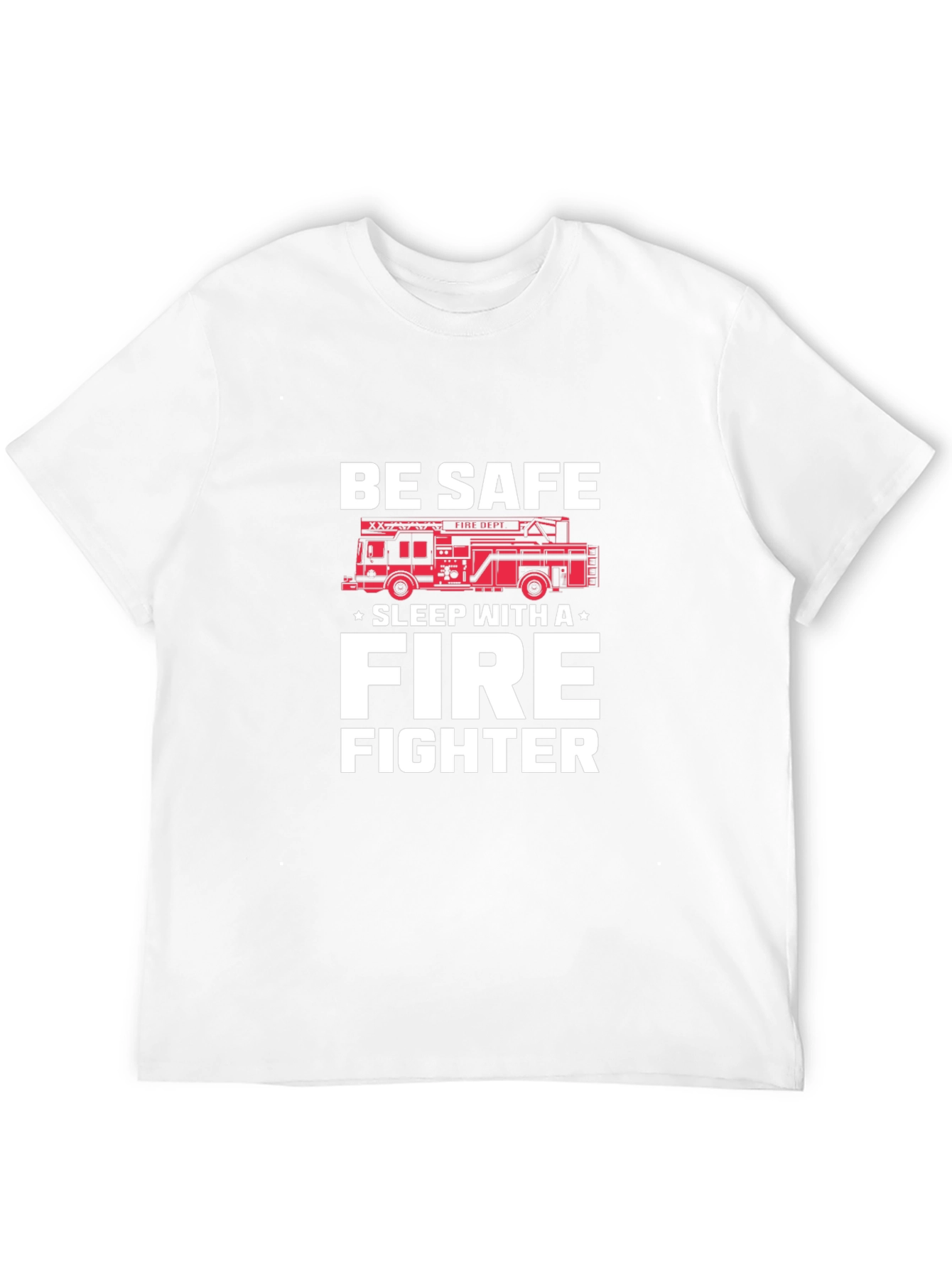 Be Safe Sleep With A Firefighter T-Shirt