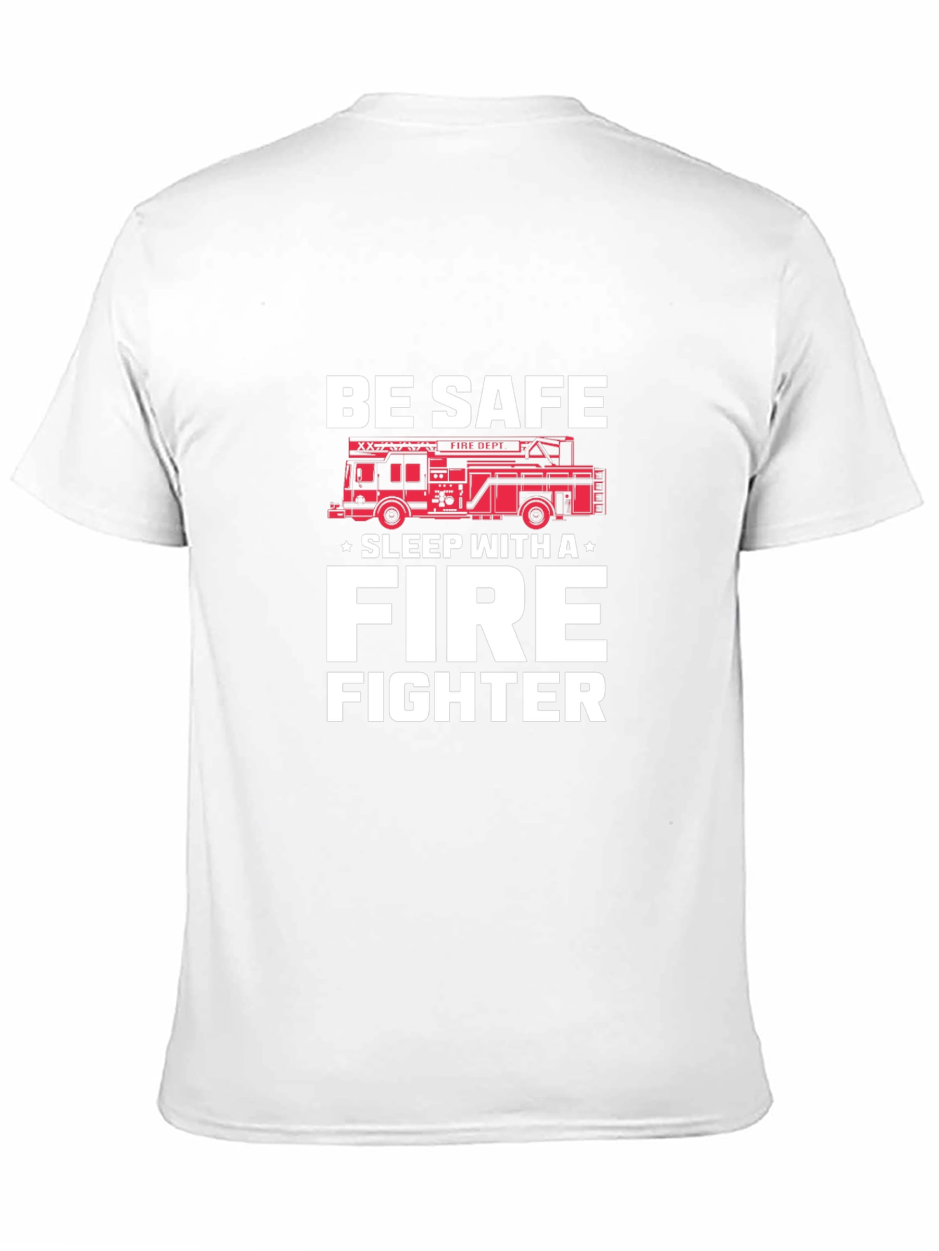 Be Safe Sleep With A Firefighter T-Shirt
