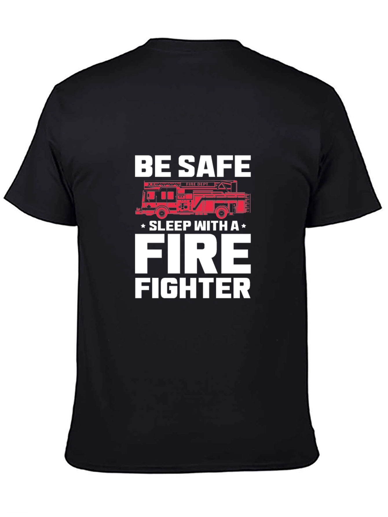 Be Safe Sleep With A Firefighter T-Shirt
