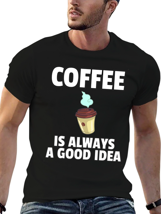 Coffee is Always a Good Idea T-Shirt