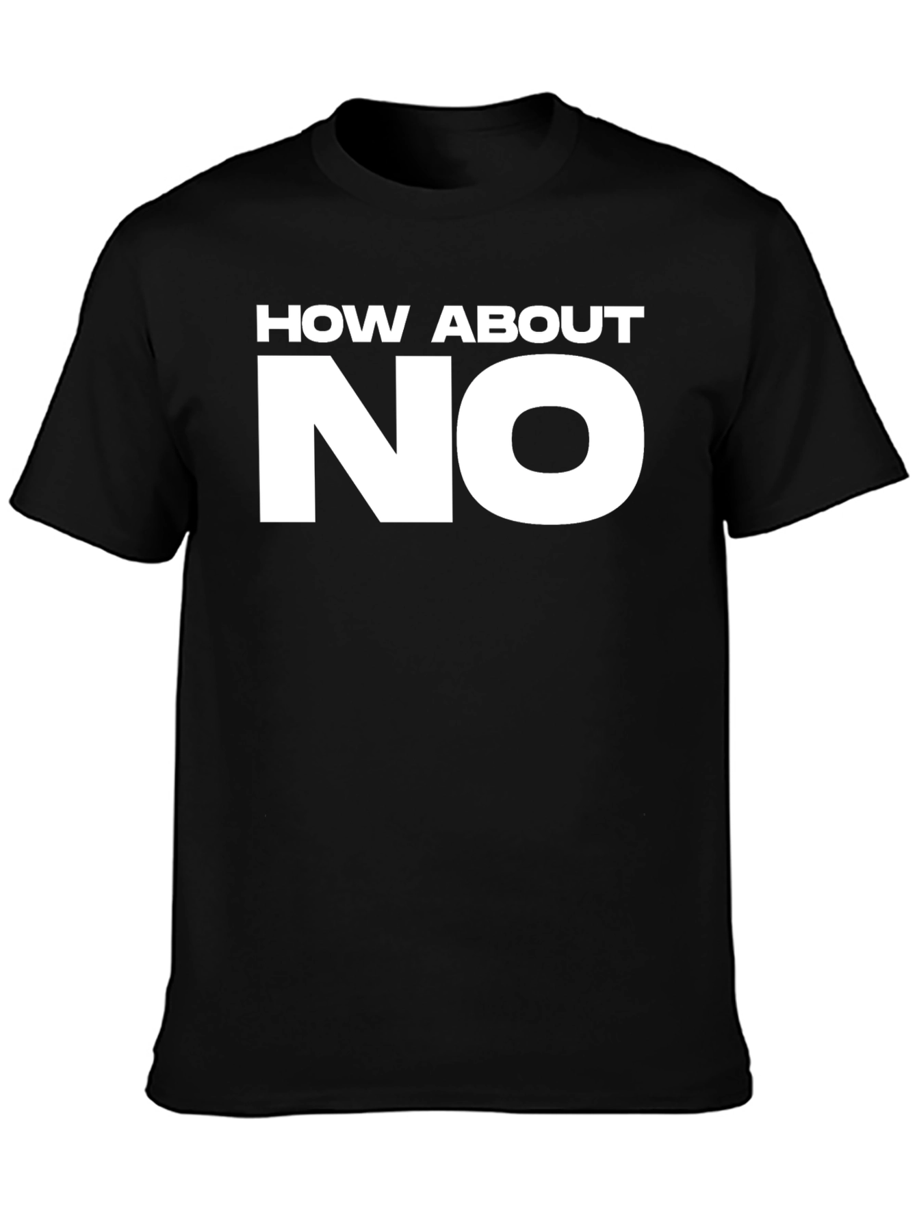 How About NO Graphic T-Shirt - Bold Statement Tee
