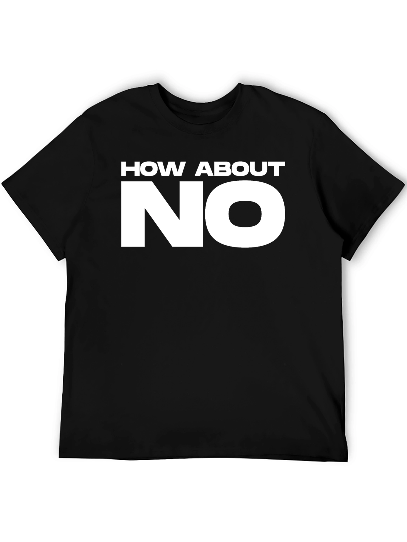 How About NO Graphic T-Shirt - Bold Statement Tee