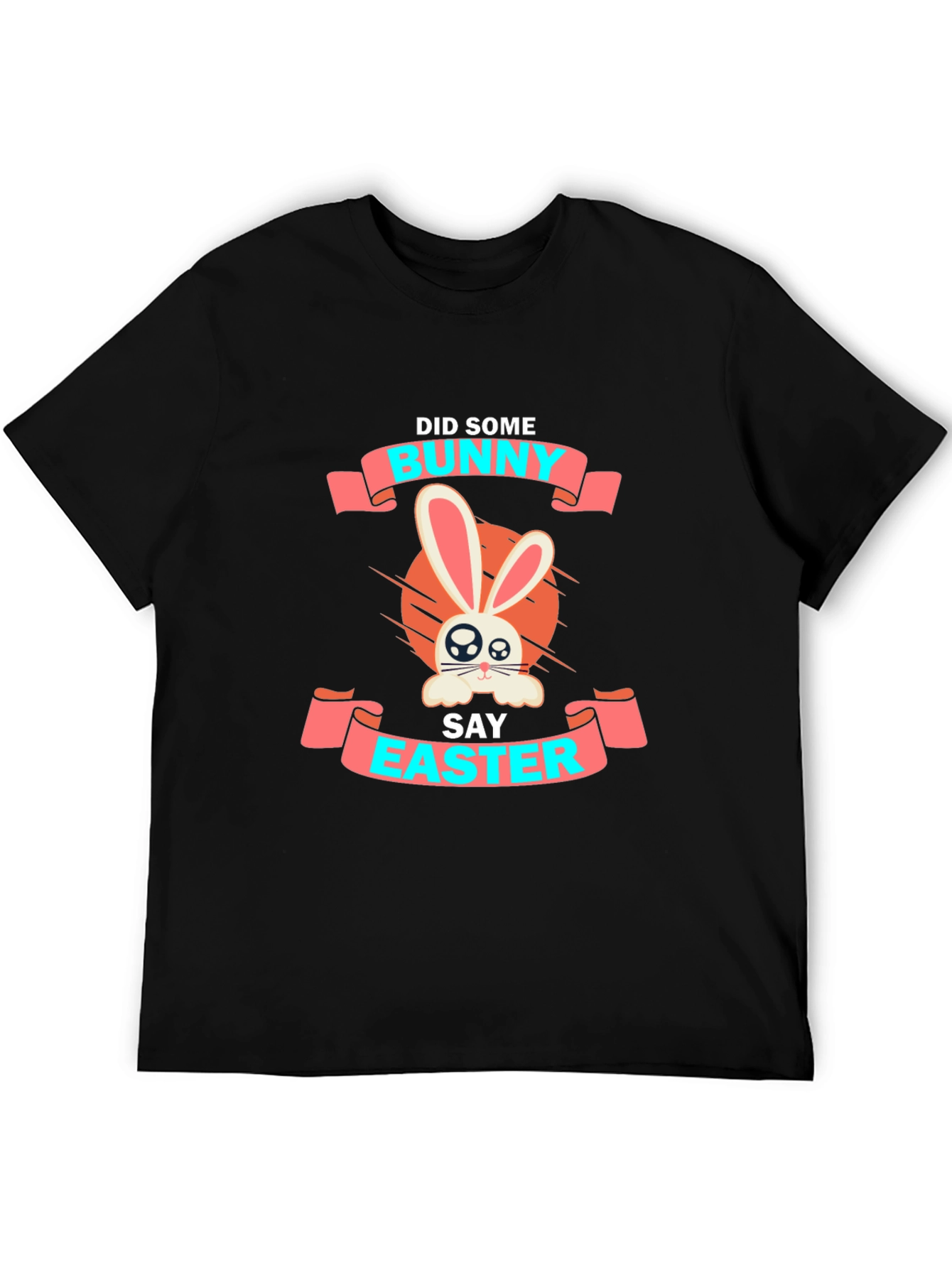 Bunny Easter T-Shirt: Did Some Bunny Say Easter?