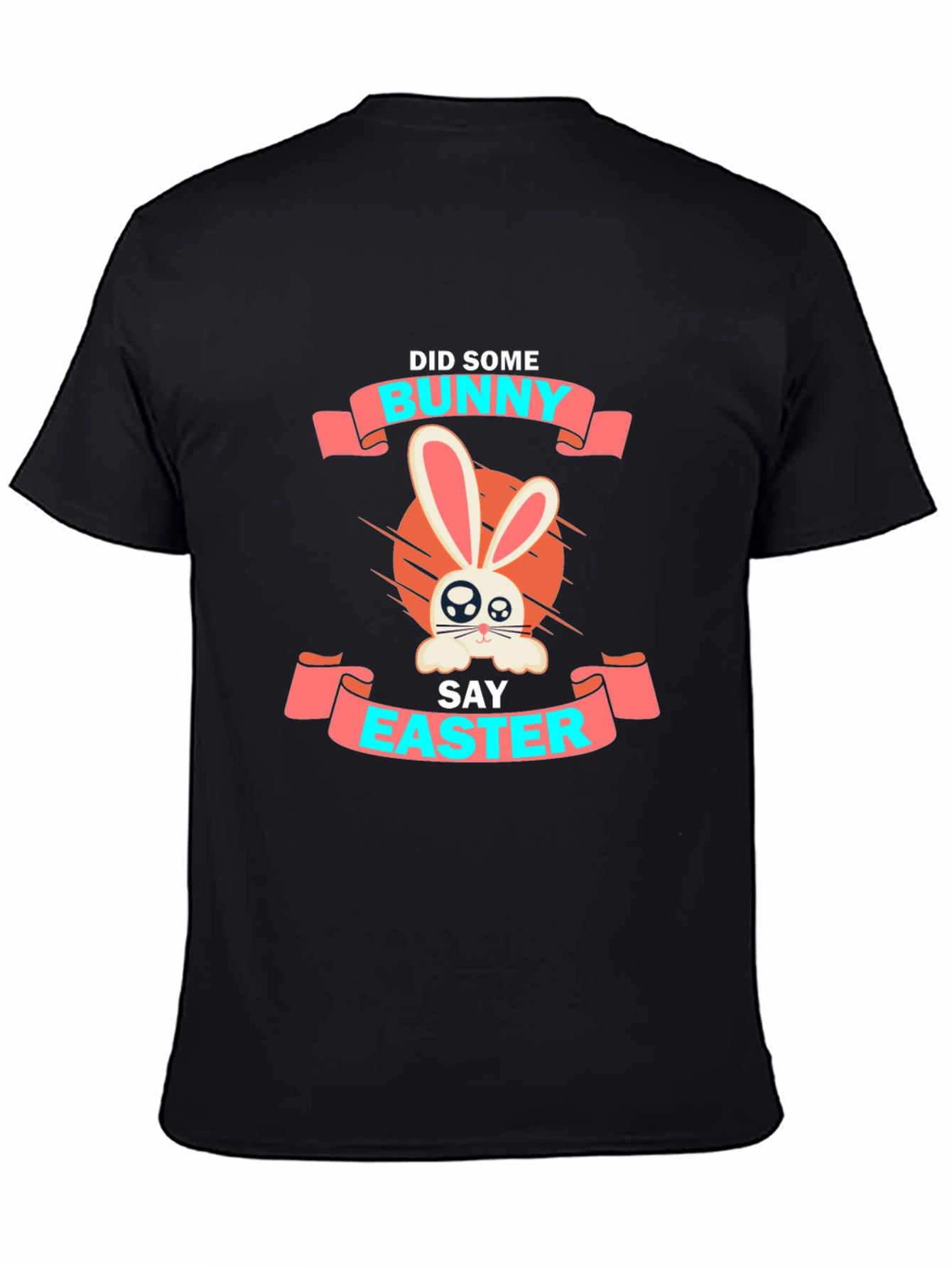 Bunny Easter T-Shirt: Did Some Bunny Say Easter?