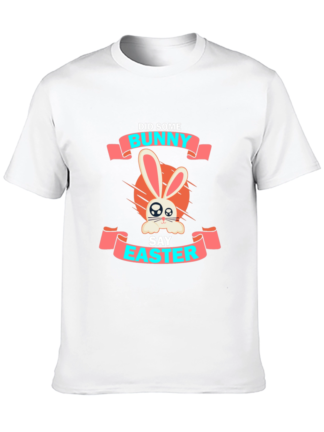 Bunny Easter T-Shirt: Did Some Bunny Say Easter?