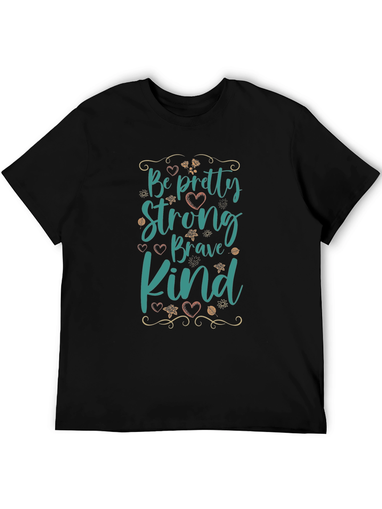 Be Pretty Strong Brave Kind Black T-Shirt