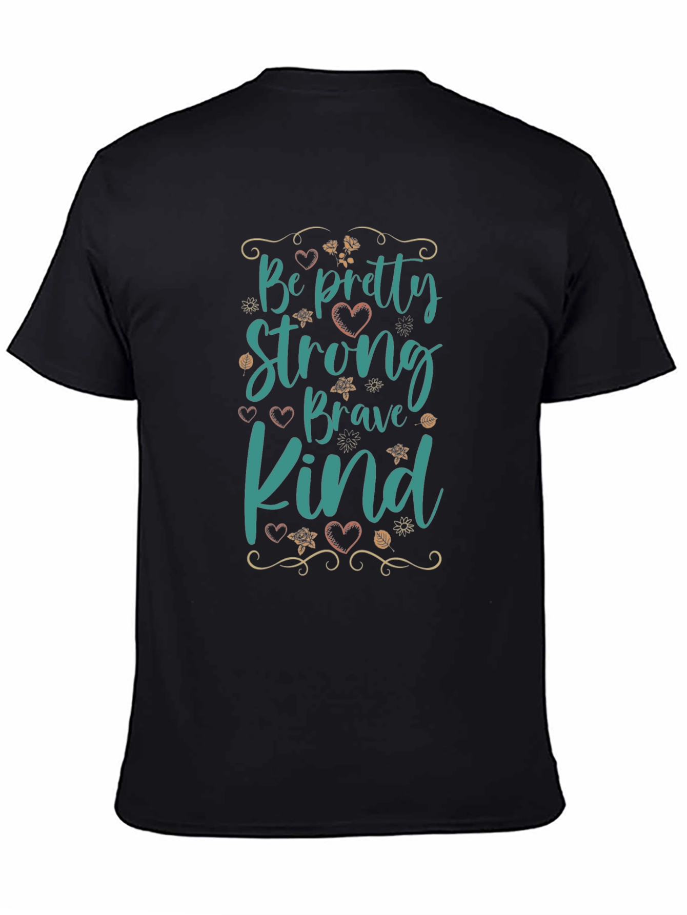 Be Pretty Strong Brave Kind Black T-Shirt