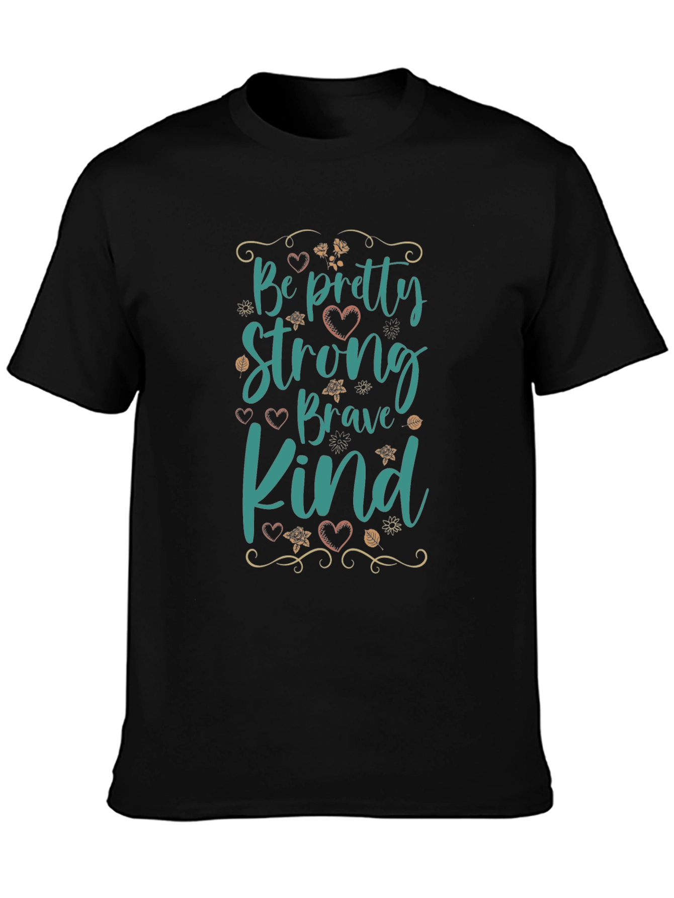 Be Pretty Strong Brave Kind Black T-Shirt