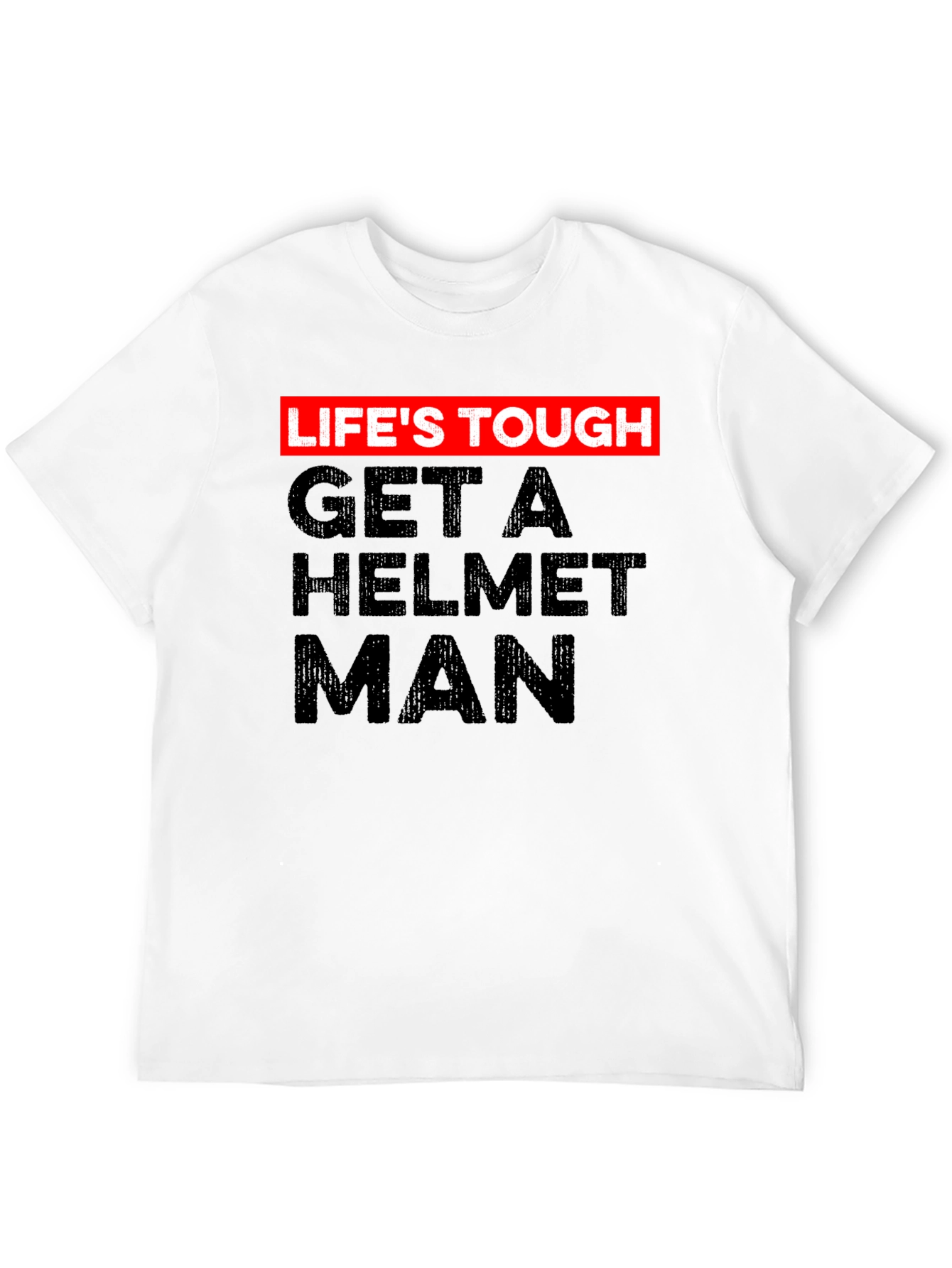 Lifes Tough Get a Helmet Man Graphic Tee