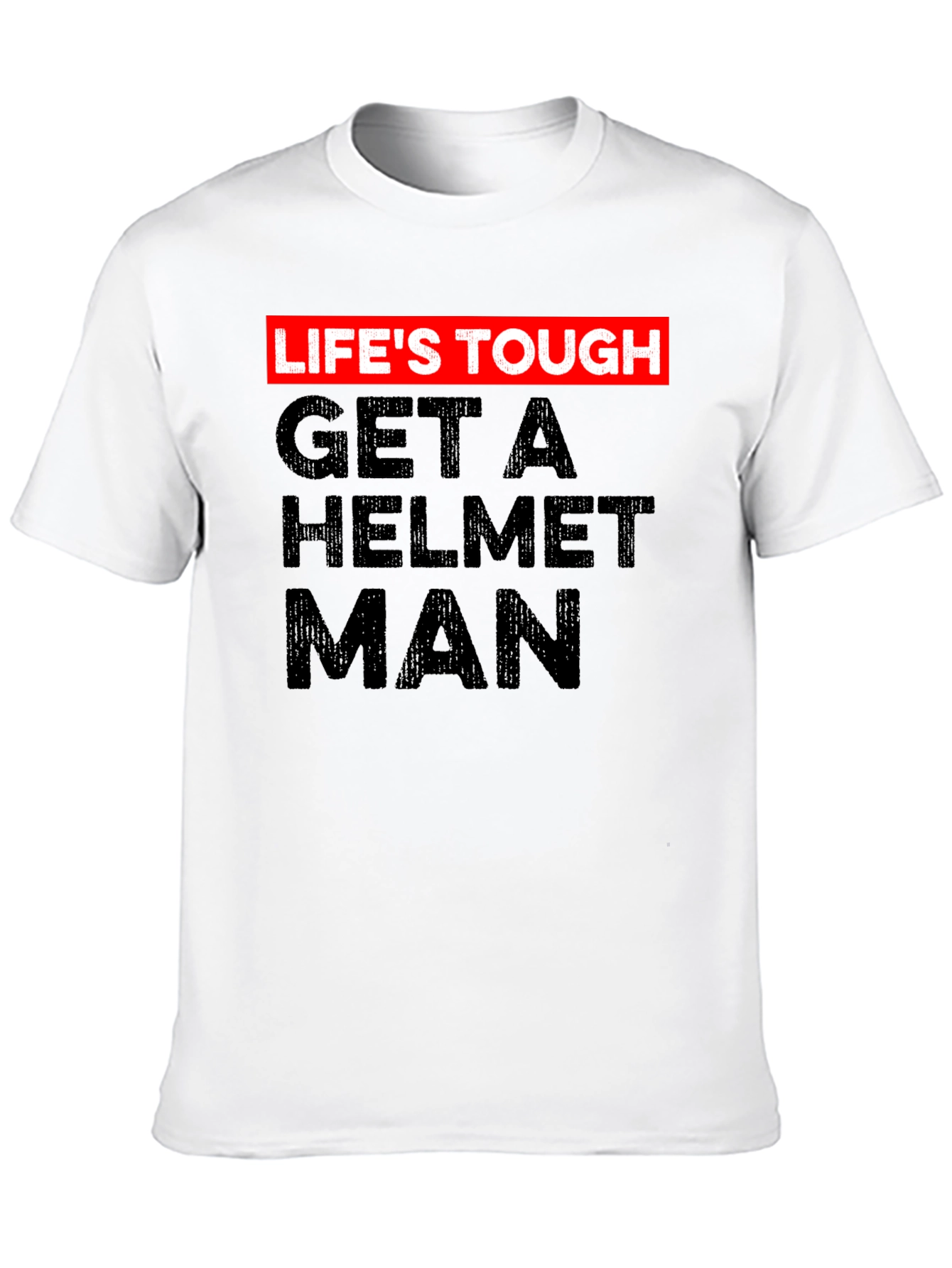 Lifes Tough Get a Helmet Man Graphic Tee