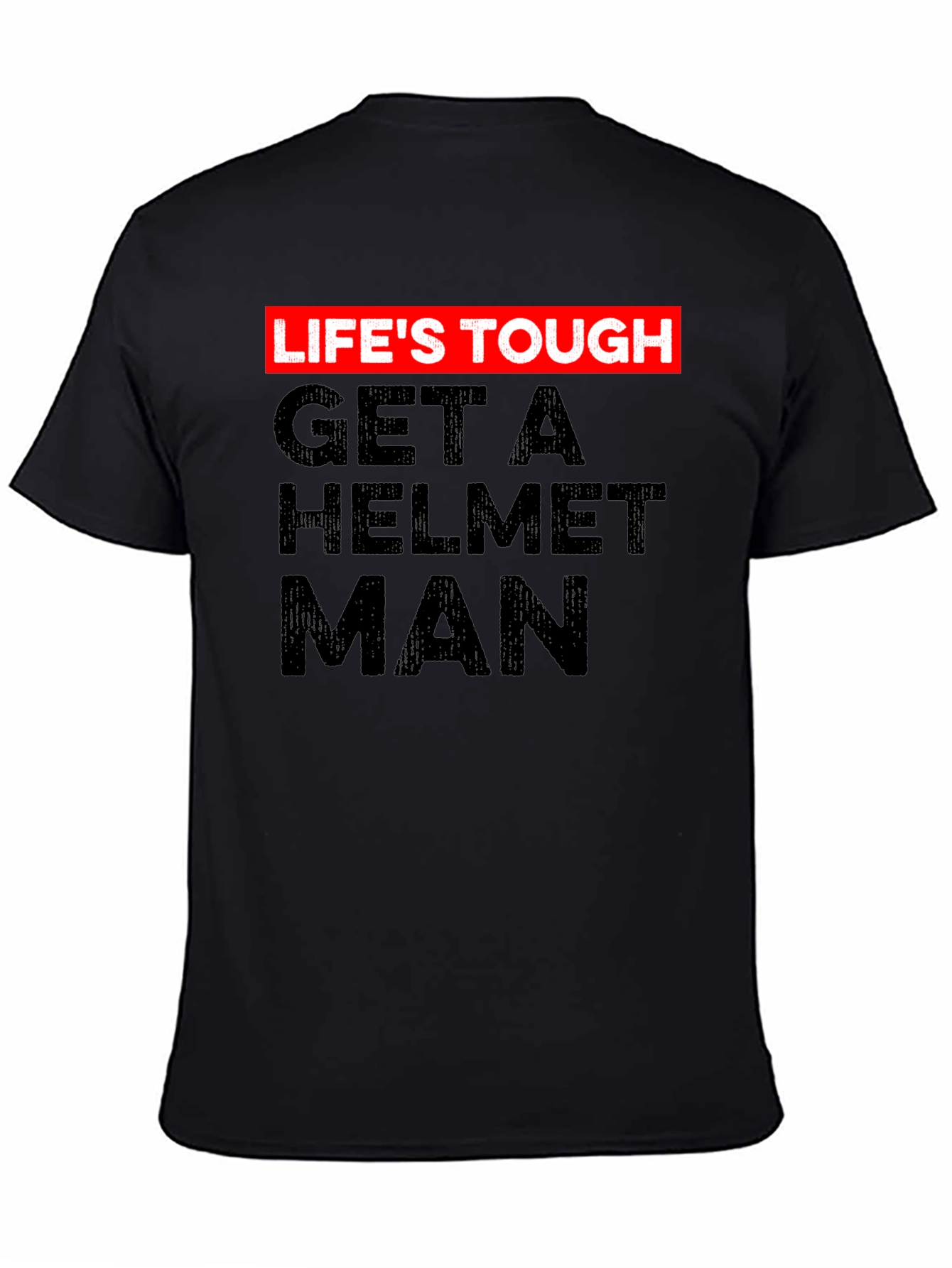 Lifes Tough Get a Helmet Man Graphic Tee