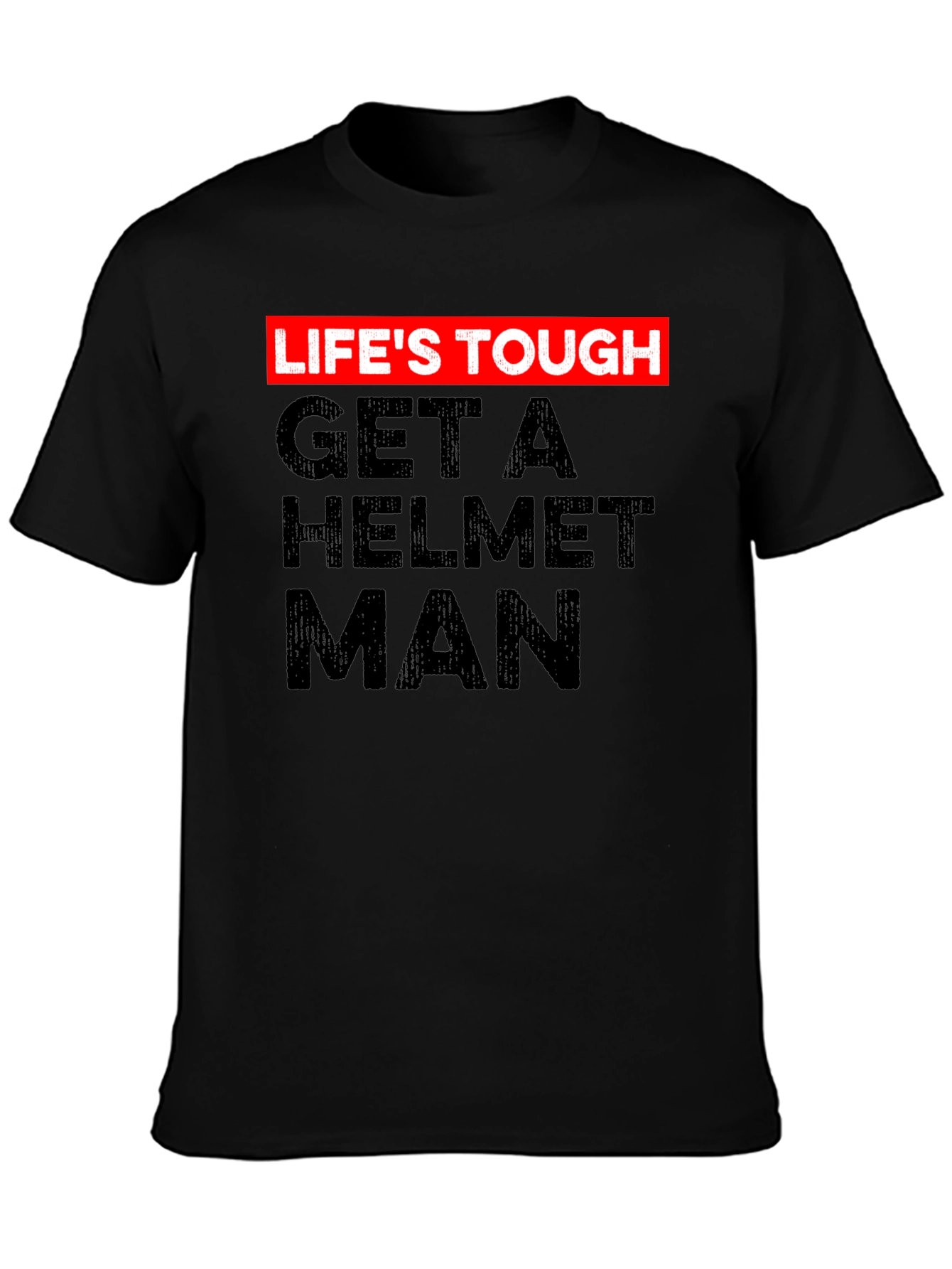 Lifes Tough Get a Helmet Man Graphic Tee