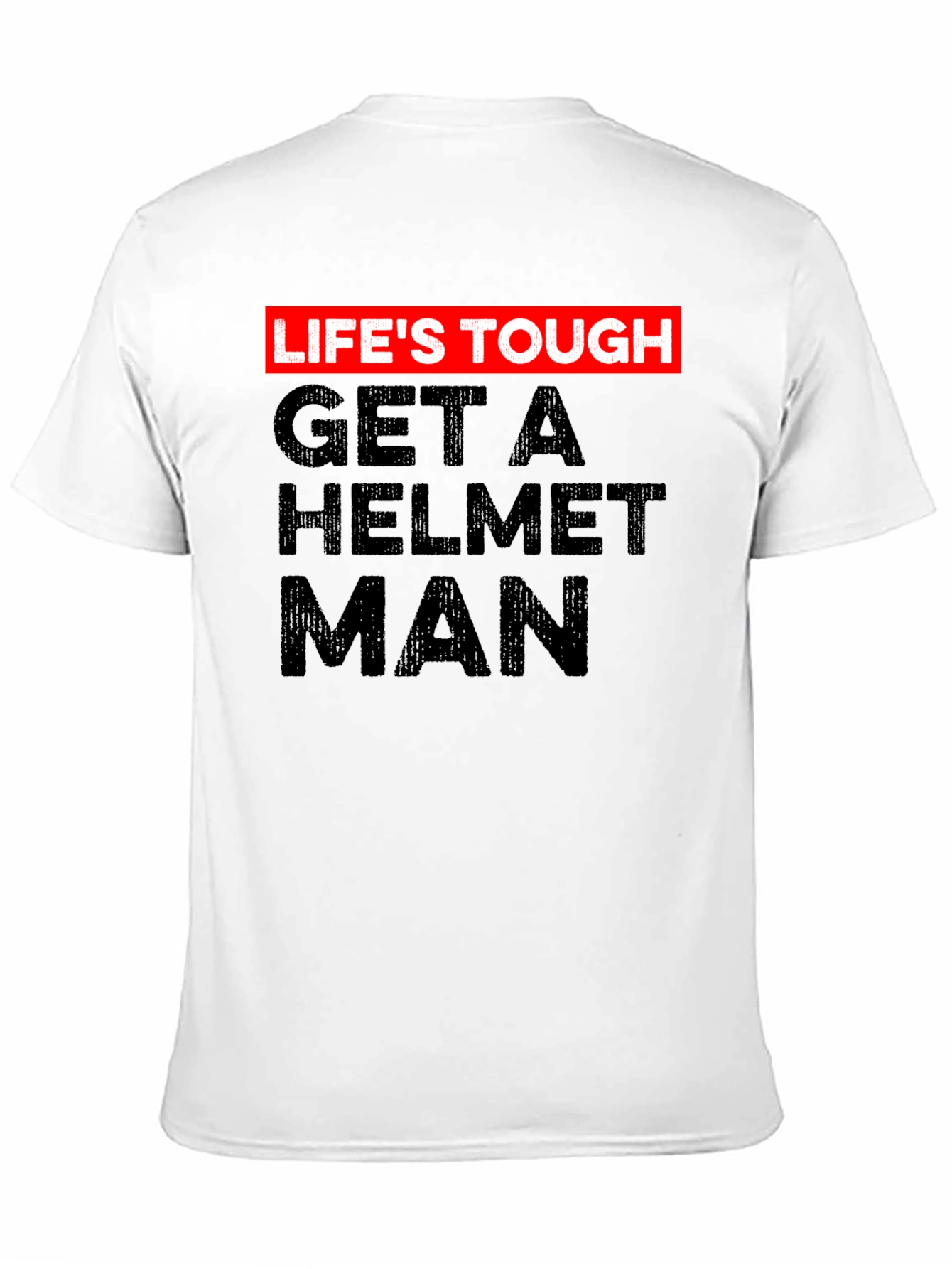 Lifes Tough Get a Helmet Man Graphic Tee
