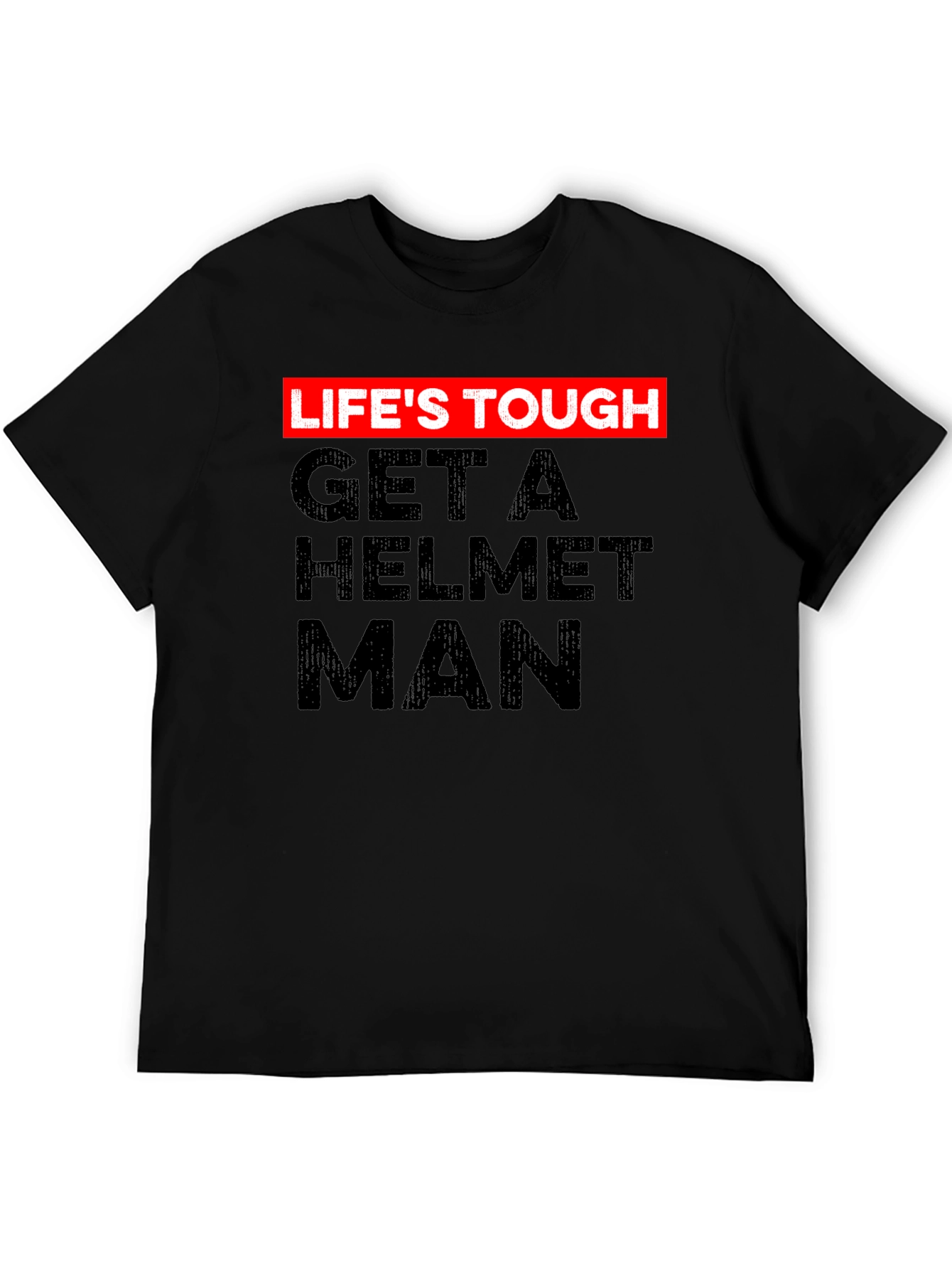 Lifes Tough Get a Helmet Man Graphic Tee