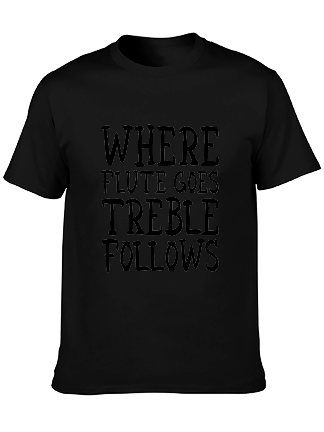 Where Flute Goes Treble Follows Black T-Shirt