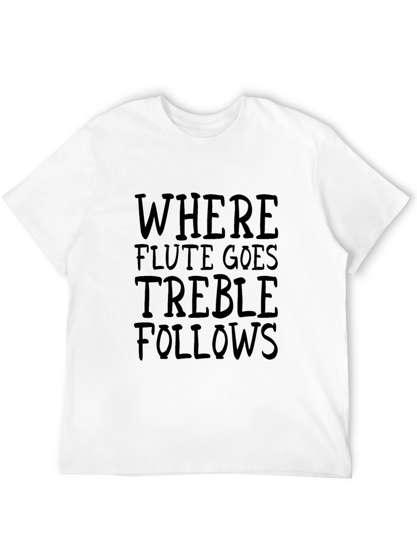 Where Flute Goes Treble Follows Black T-Shirt