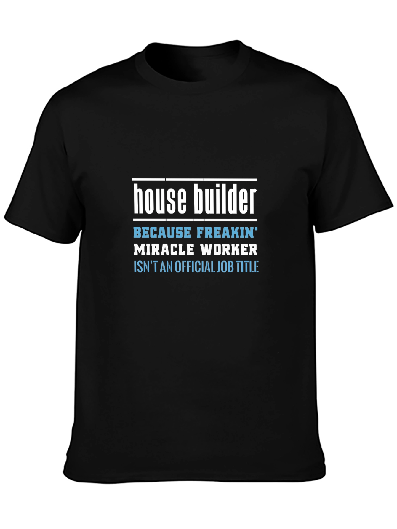 House Builder Funny Job Title Graphic Tee