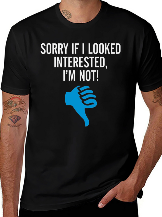 Sorry I Looked Interested T-Shirt - Funny Graphic Tee