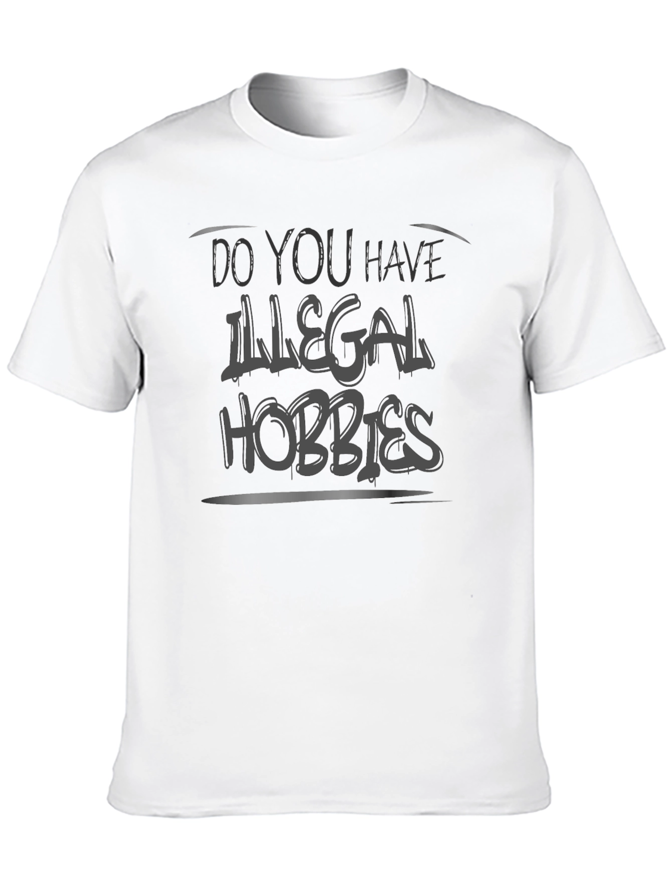 Do You Have Illegal Hobbies? Graphic Tee