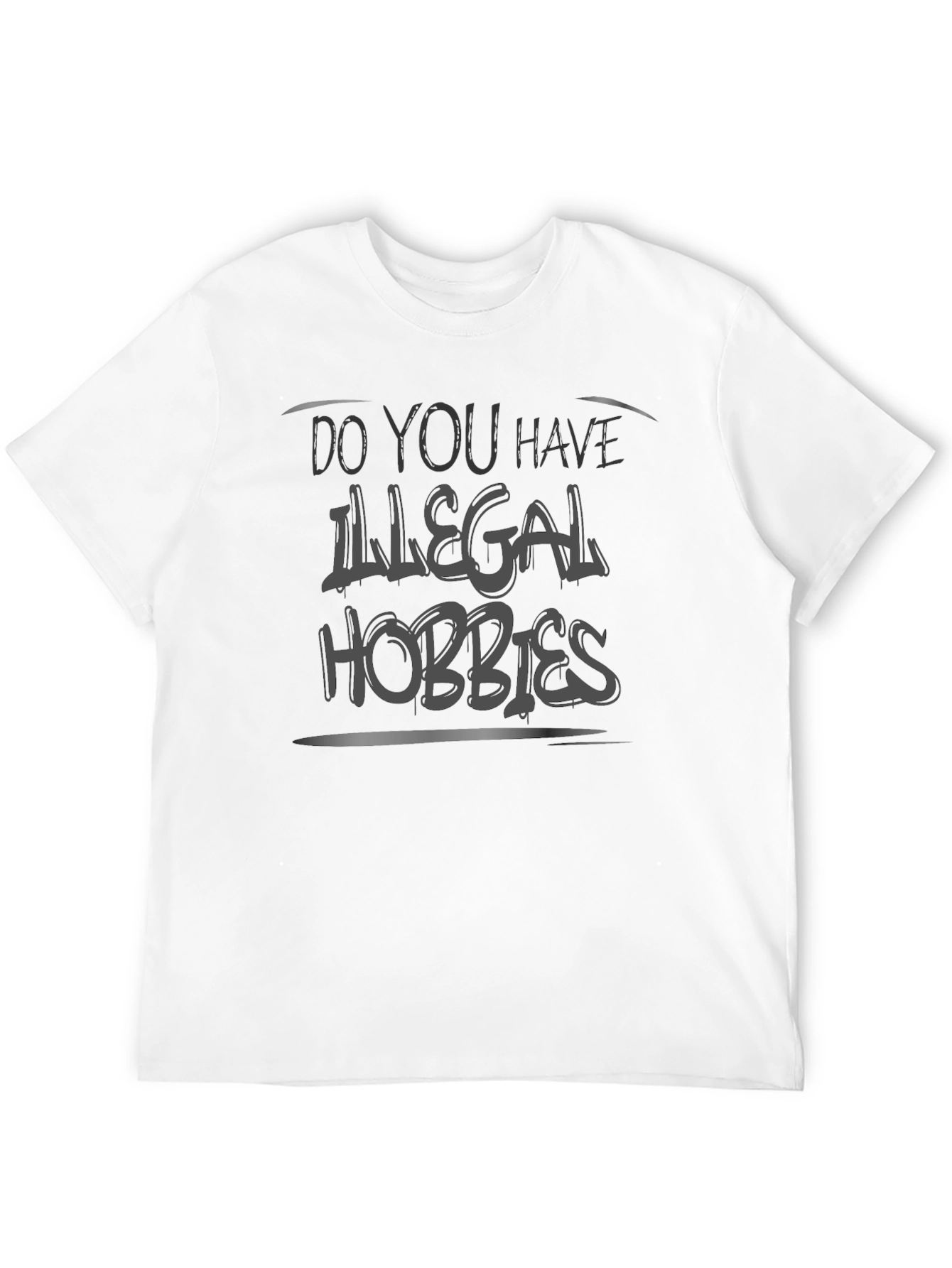 Do You Have Illegal Hobbies? Graphic Tee
