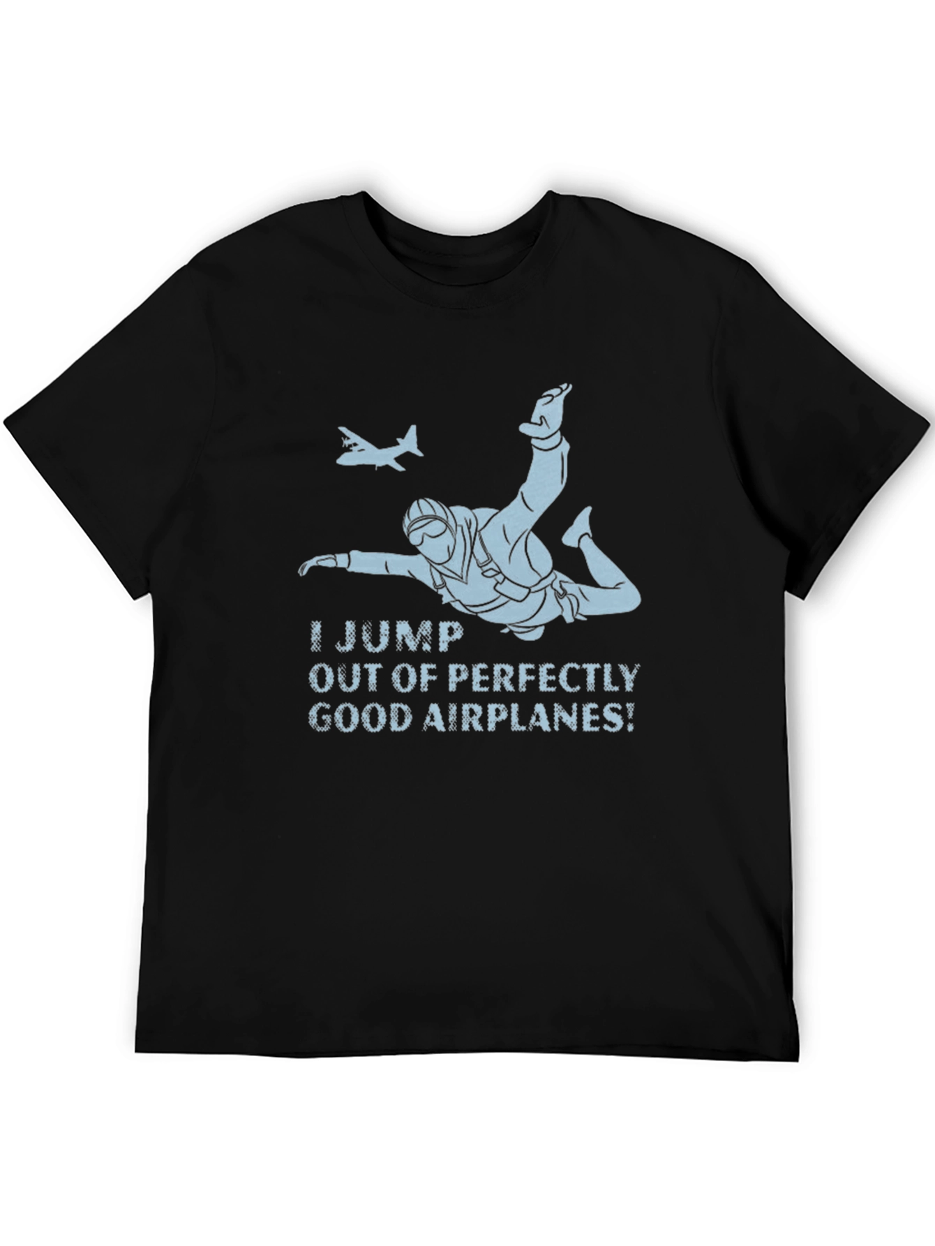 Skydiving T-Shirt - I Jump Out of Good Airplanes