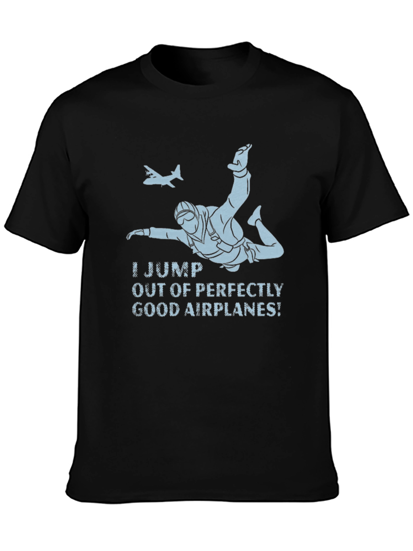 Skydiving T-Shirt - I Jump Out of Good Airplanes