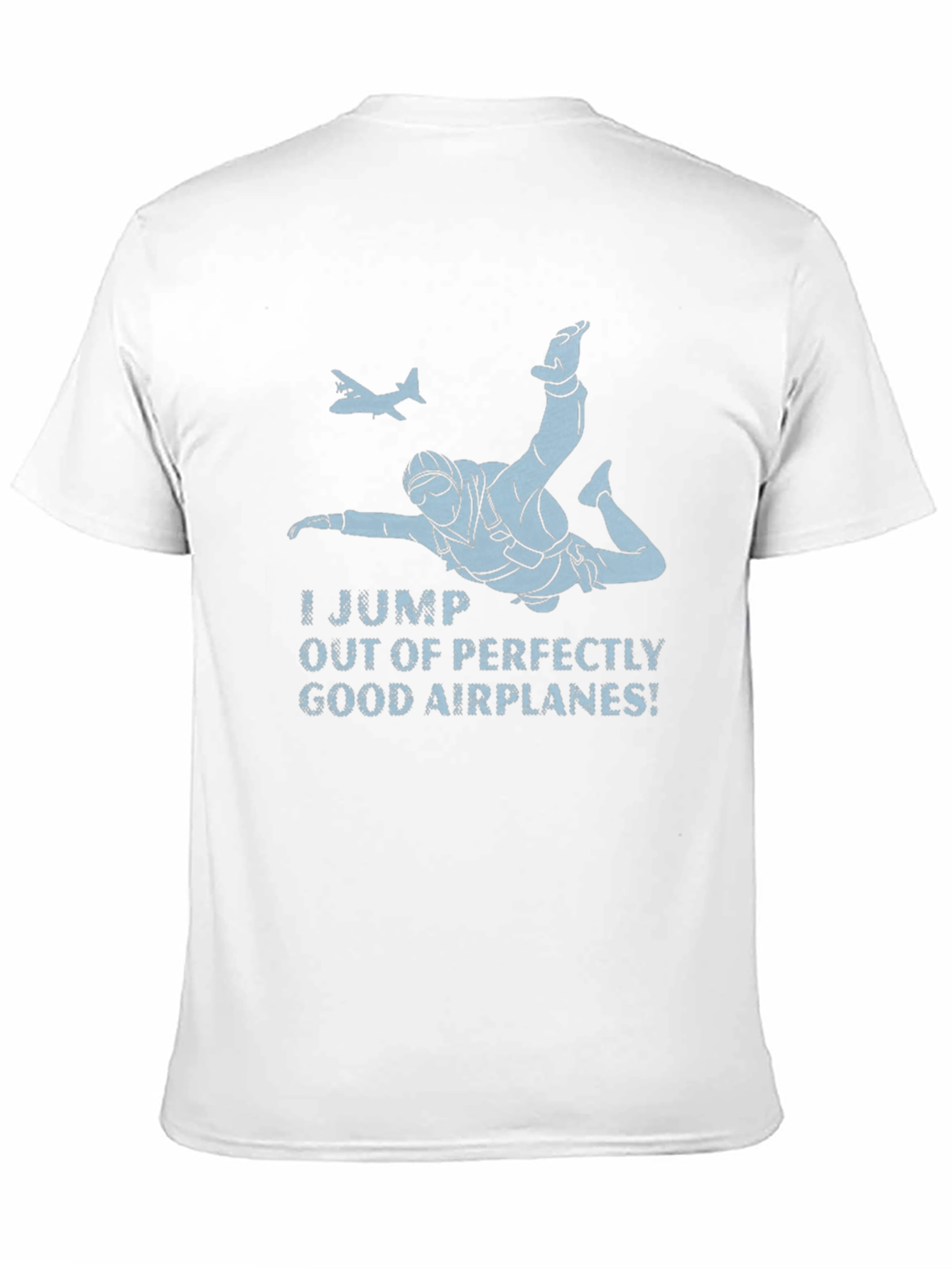 Skydiving T-Shirt - I Jump Out of Good Airplanes