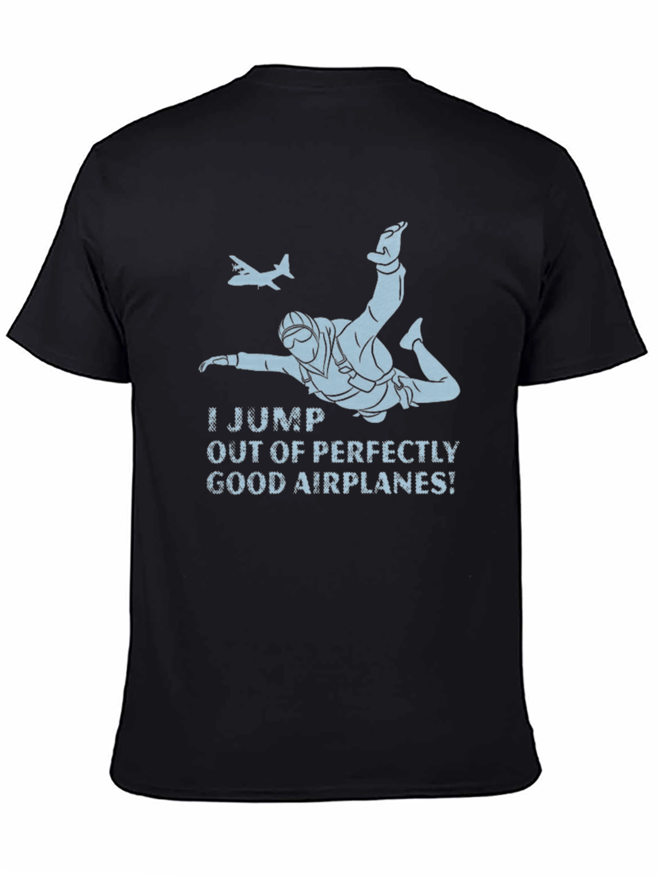 Skydiving T-Shirt - I Jump Out of Good Airplanes